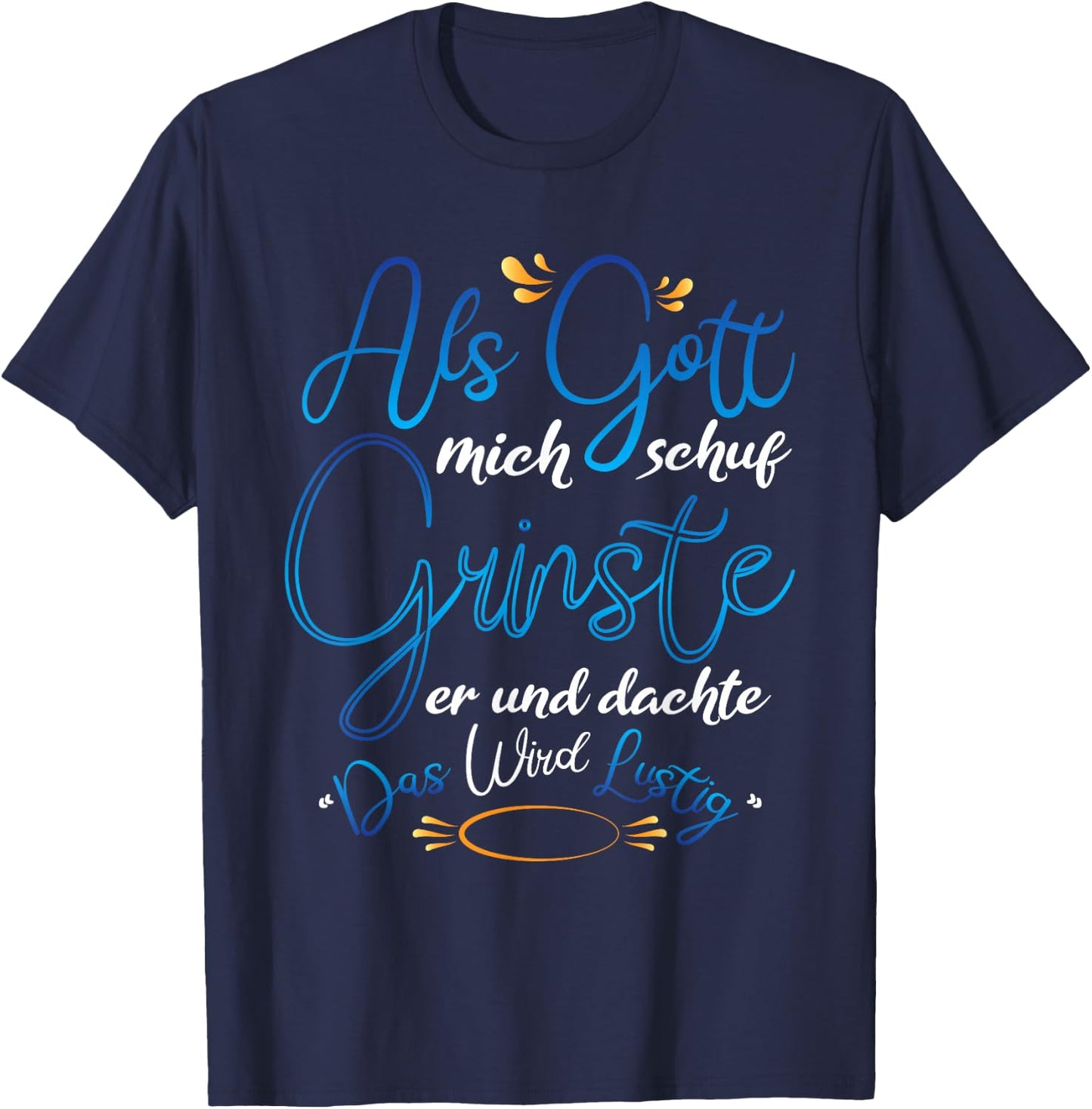 Als Gott mich Schuf grinste er T-Shirt - T-Shirt | Navy