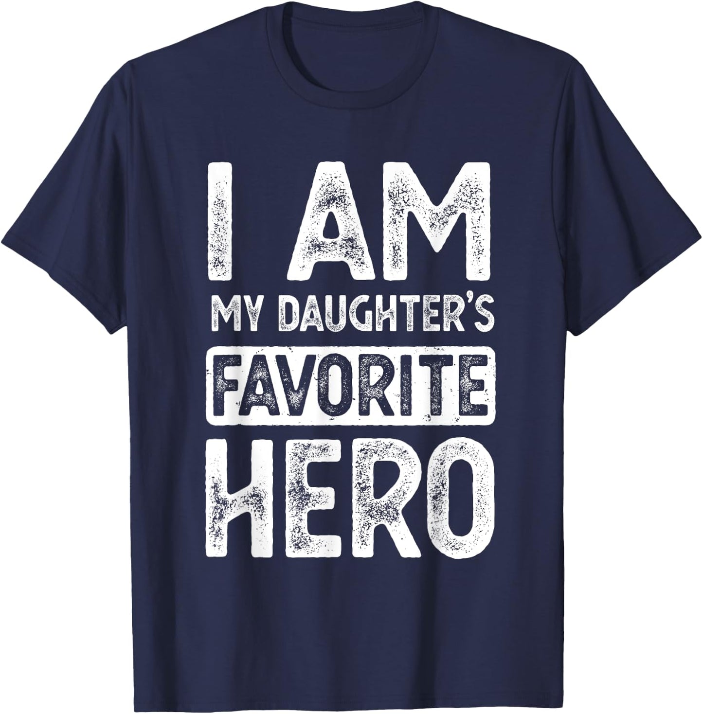 I Am My Daughter's Favorite Hero Funny Fathers Day T-Shirt - T-Shirt | Navy