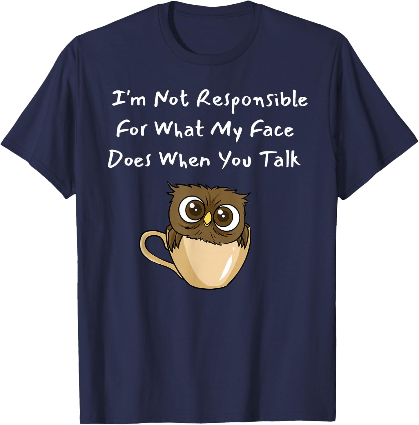 I'm Not Responsible For What My Face Does When You Talk T-Shirt - T-Shirt | Navy