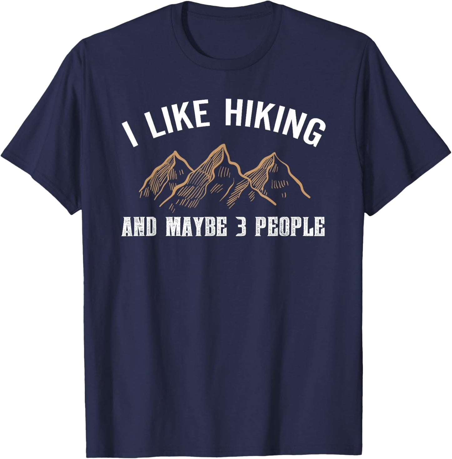 I Like Hiking And Maybe Three People Funny Hiking Lover T-Shirt - T-Shirt | Navy