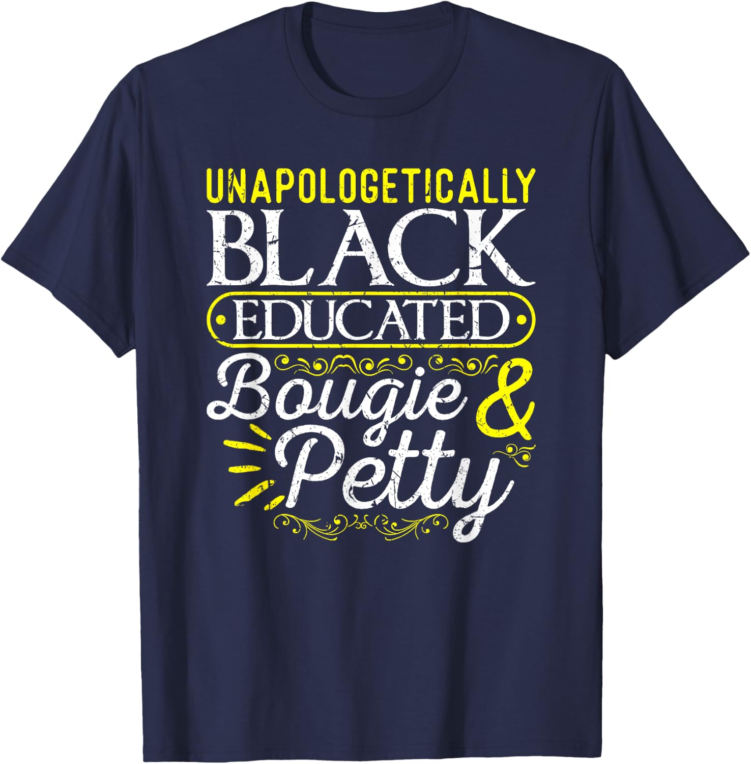 Black History Month Gifts for Black Women Unapologetically Black Educated Bougie Petty T-Shirt - T-Shirt | Navy