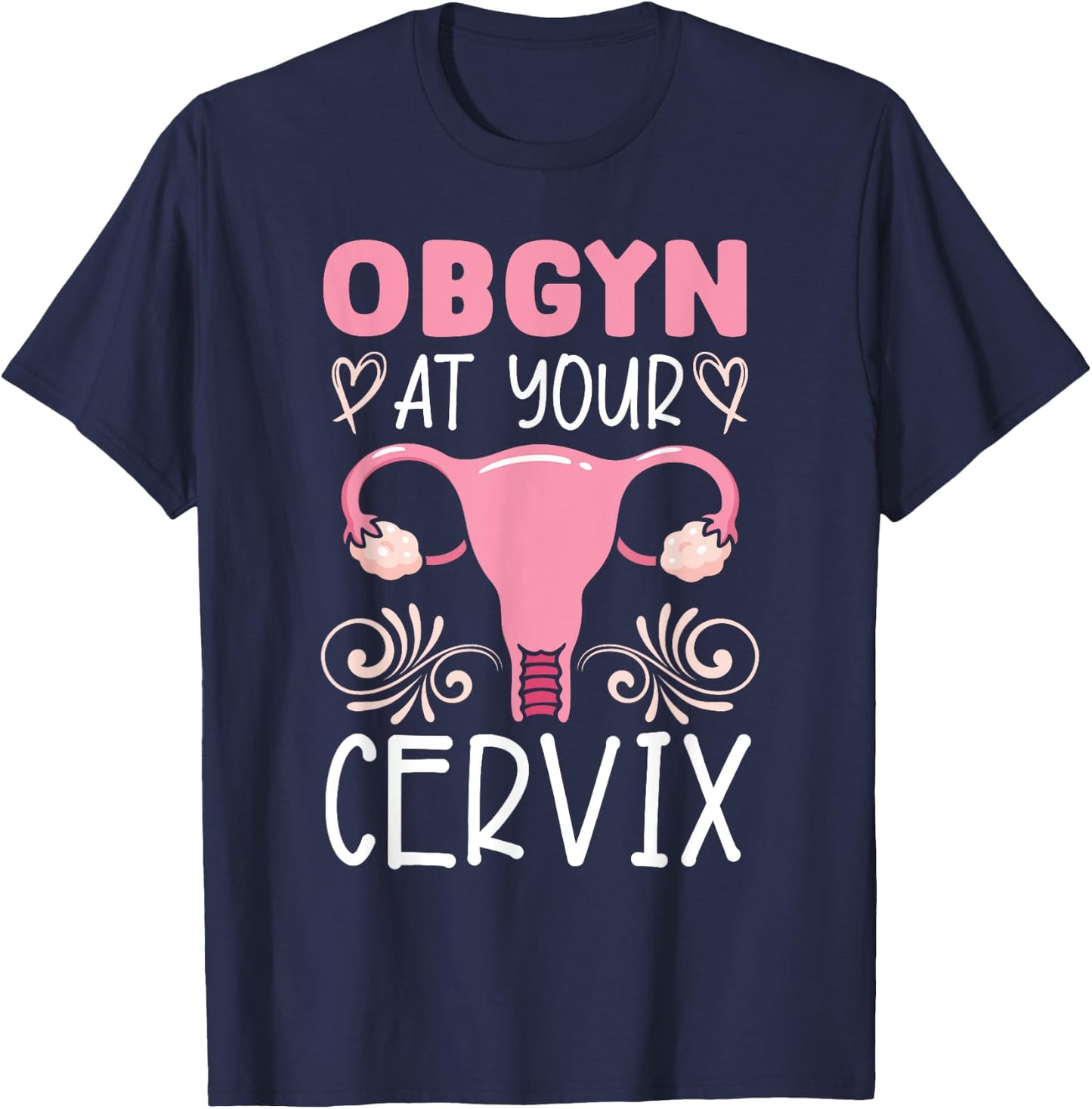 Obstetrics And Gynaecology SteMi Apparel Obgyn At Your Cervix Obstetrician Gynaecologist T-Shirt - T-Shirt | Navy