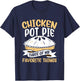 Chicken Pot Pie Three of My Favourite Things Foodie T-Shirt - T-Shirt | Navy