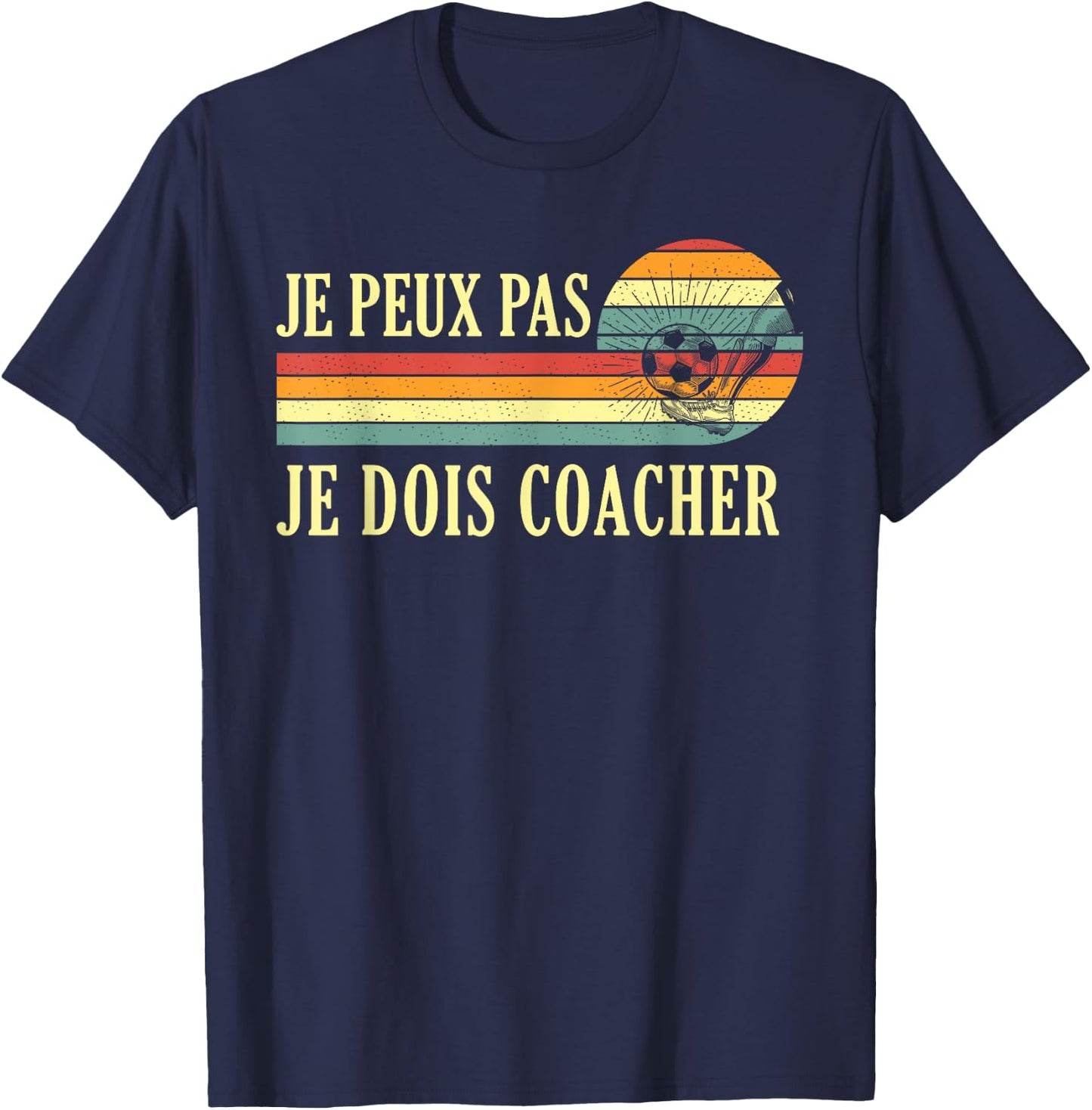Je Peux Pas Je Dois Coach Football Coach T-Shirt - T-Shirt | Navy