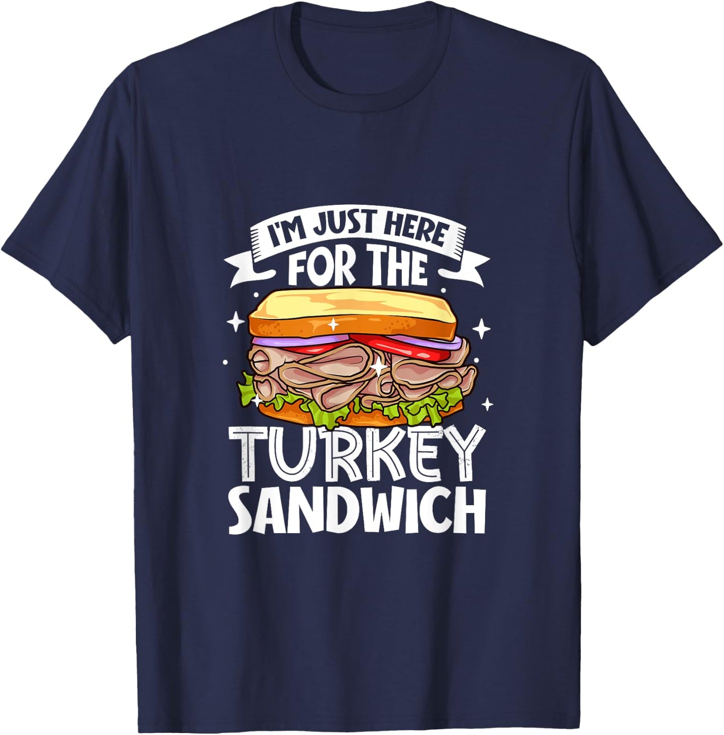 Just here for the Turkey Sandwich T-Shirt - T-Shirt | Navy