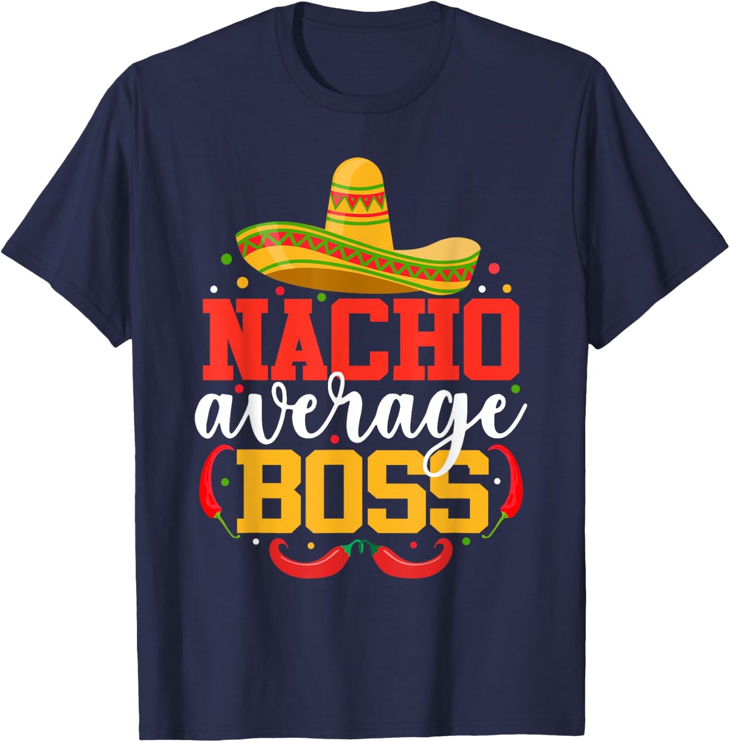 Nacho Average Boss Funny Mexican Cinco De Mayo T-Shirt - T-Shirt | Navy