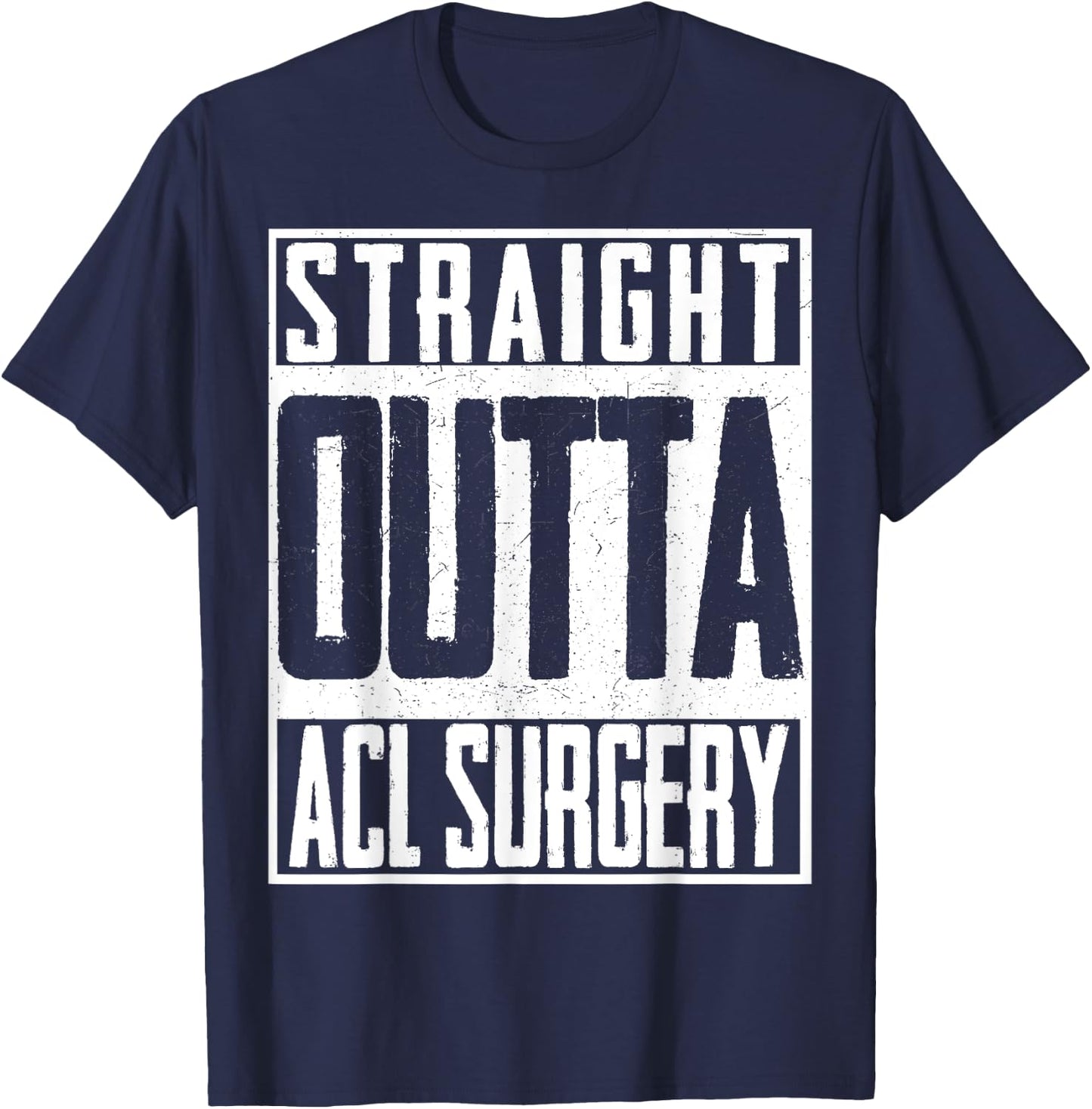 Straight Outta ACL Surgery Nurse Hospital Doctor T-Shirt - T-Shirt | Navy