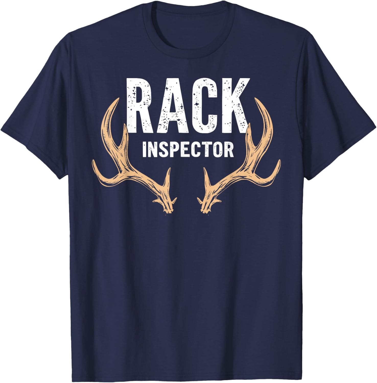 Rack Inspector Buck Deer Hunter Joke Funny Deer Hunting T-Shirt - T-Shirt | Navy