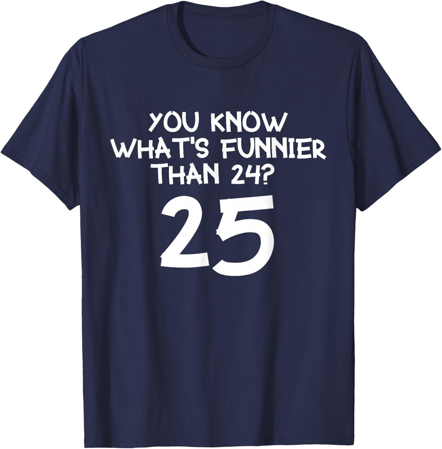 Weißt du was lustiger ist als 24? 25 T-Shirt - T-Shirt | Navy