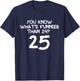 Weißt du was lustiger ist als 24? 25 T-Shirt - T-Shirt | Navy