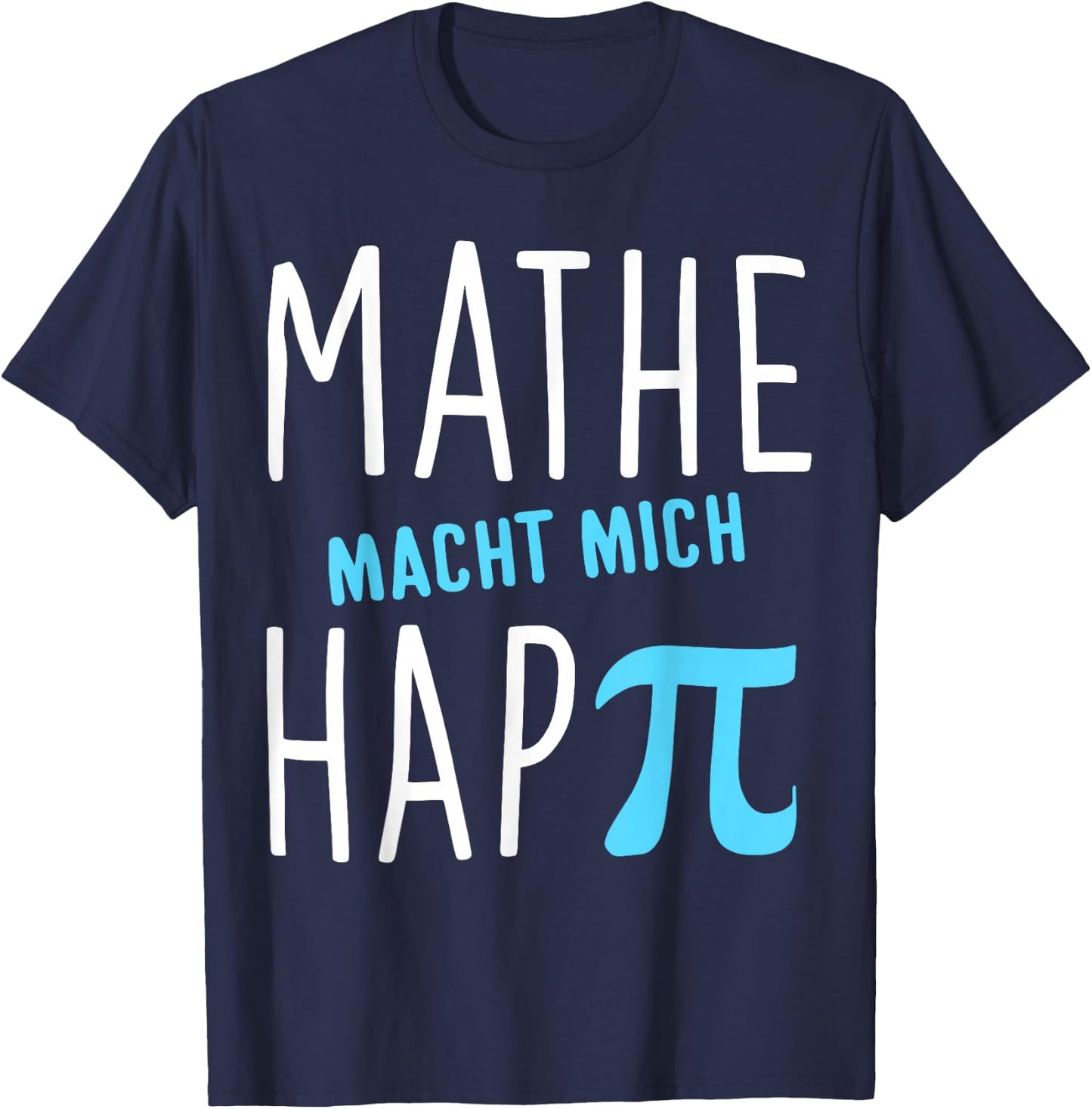 Mathe macht mich hap Pi Lehrer Geschenk Mathelehrer Lehrerin T-Shirt - T-Shirt | Navy