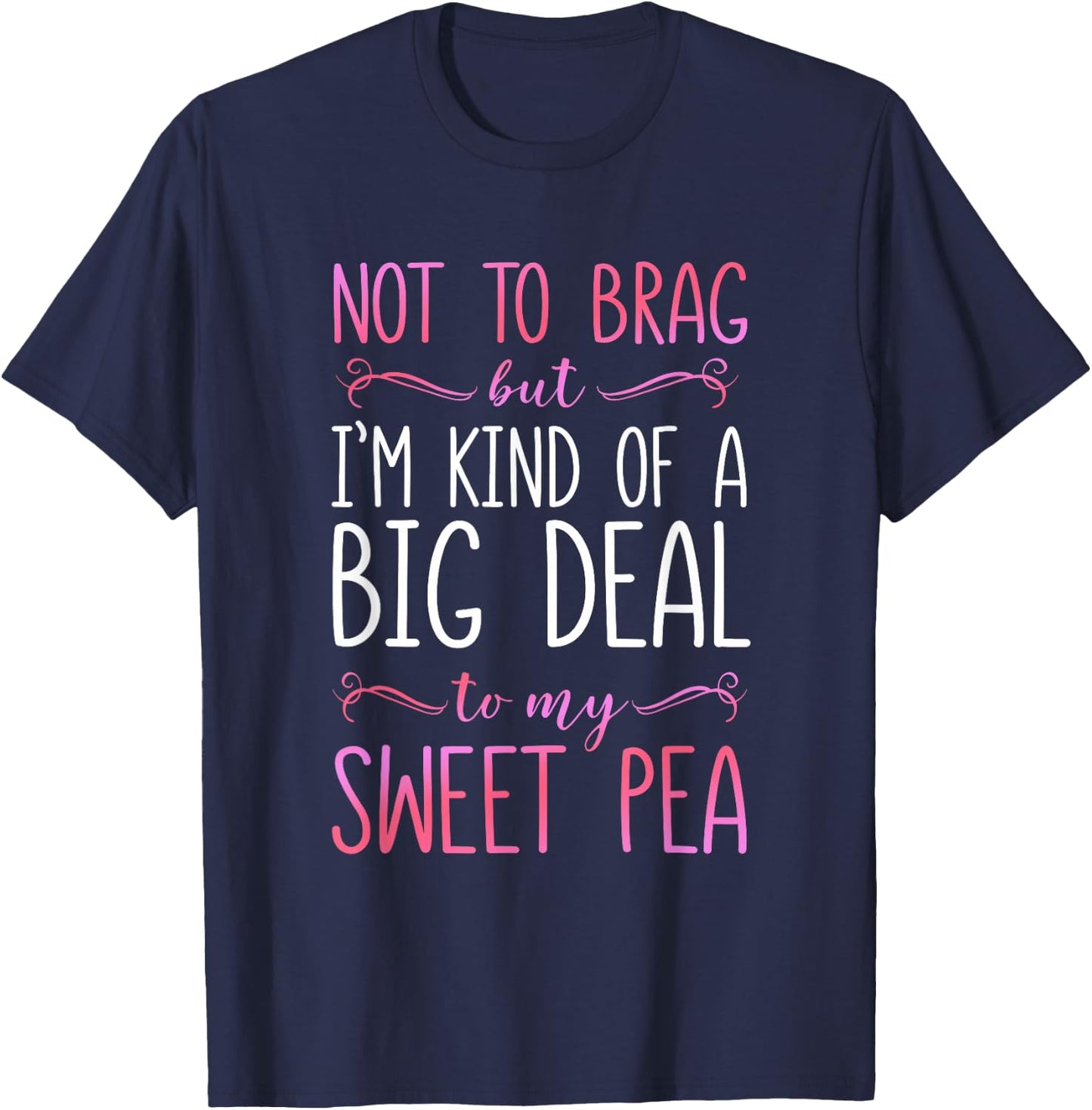 I'm A Big Deal To My Sweet Pea T-Shirt - T-Shirt | Navy