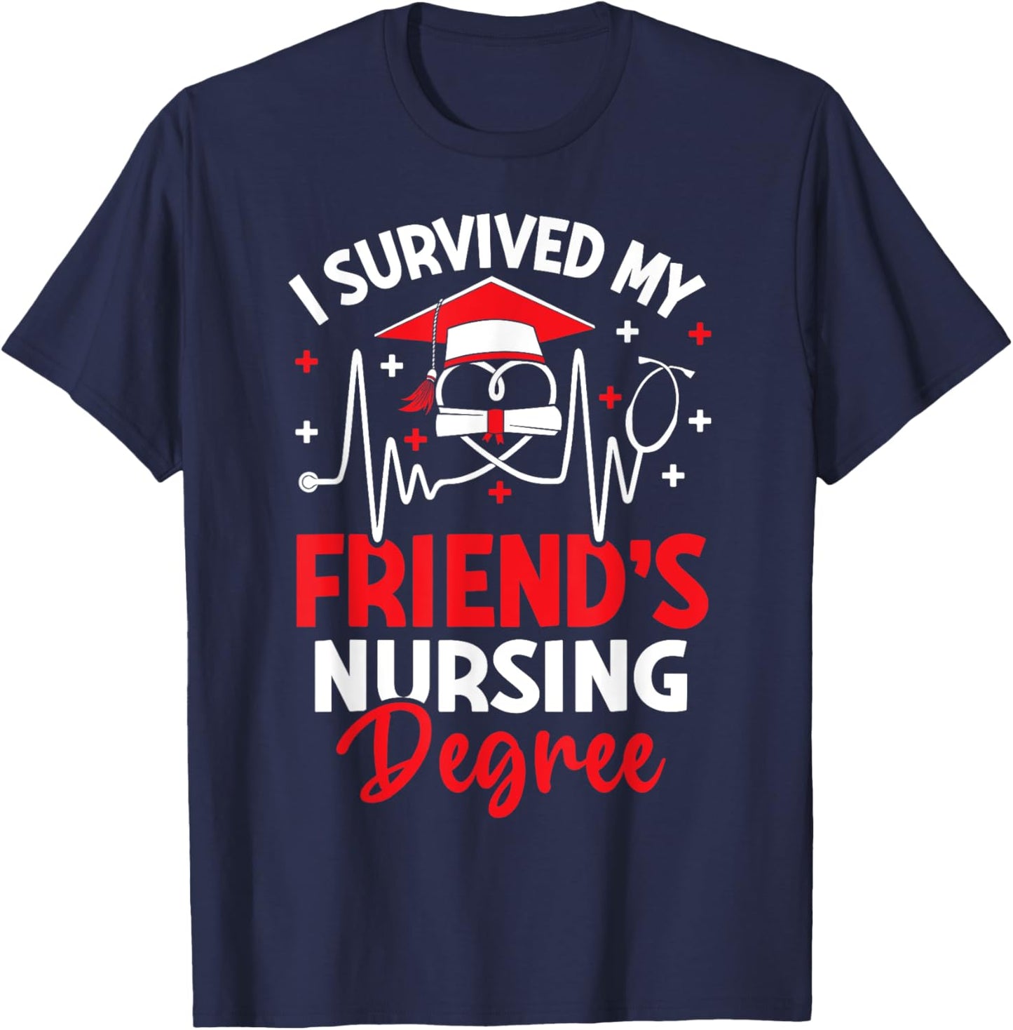 I Survived My Friend's Nursing Degree Graduation Gifts T-Shirt - T-Shirt | Navy