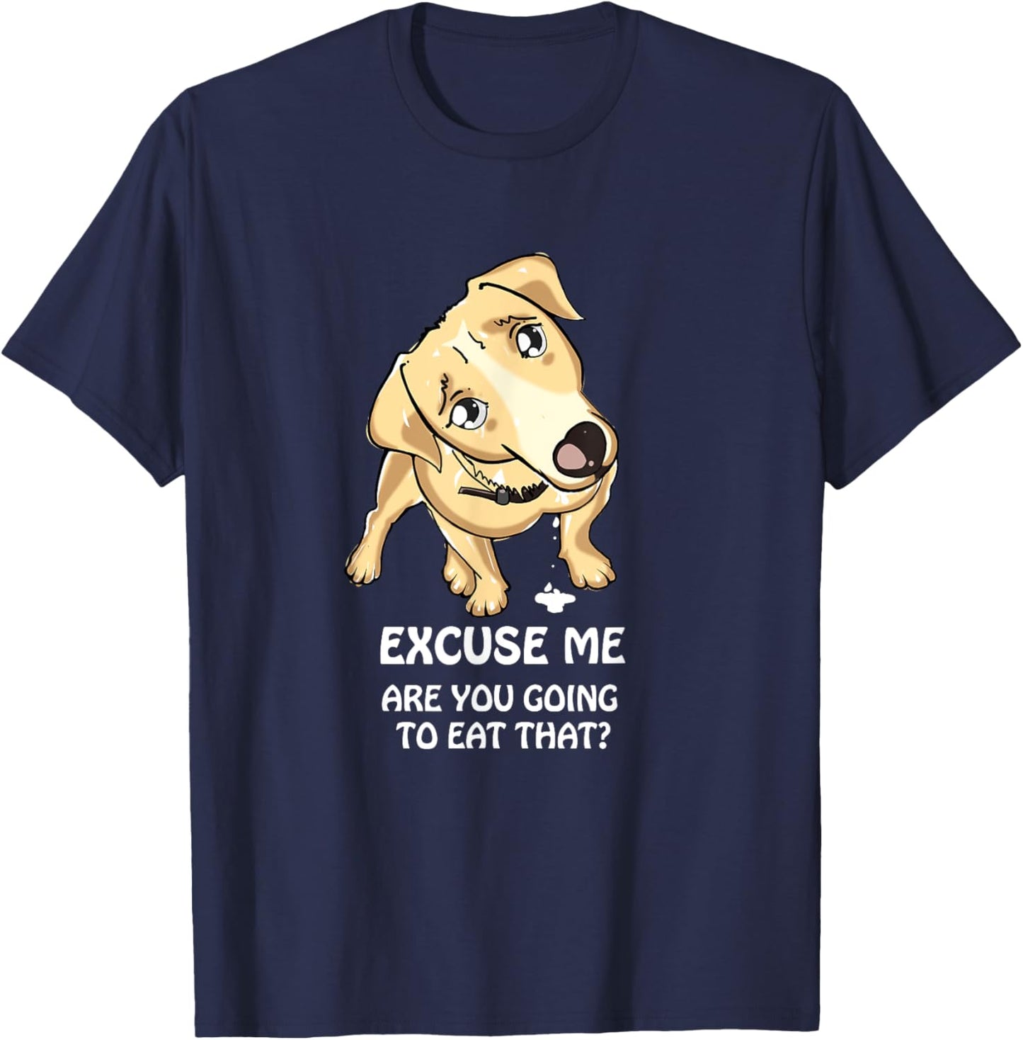 Excuse Me Are You Going to Eat That Funny Dog Lover T-Shirt - T-Shirt | Navy