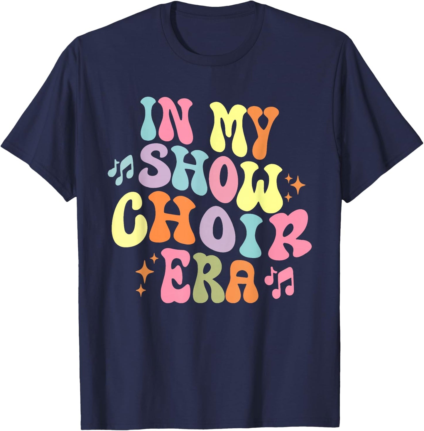 Groovy In My Show Choir Era For Choir Lover T-Shirt - T-Shirt | Navy