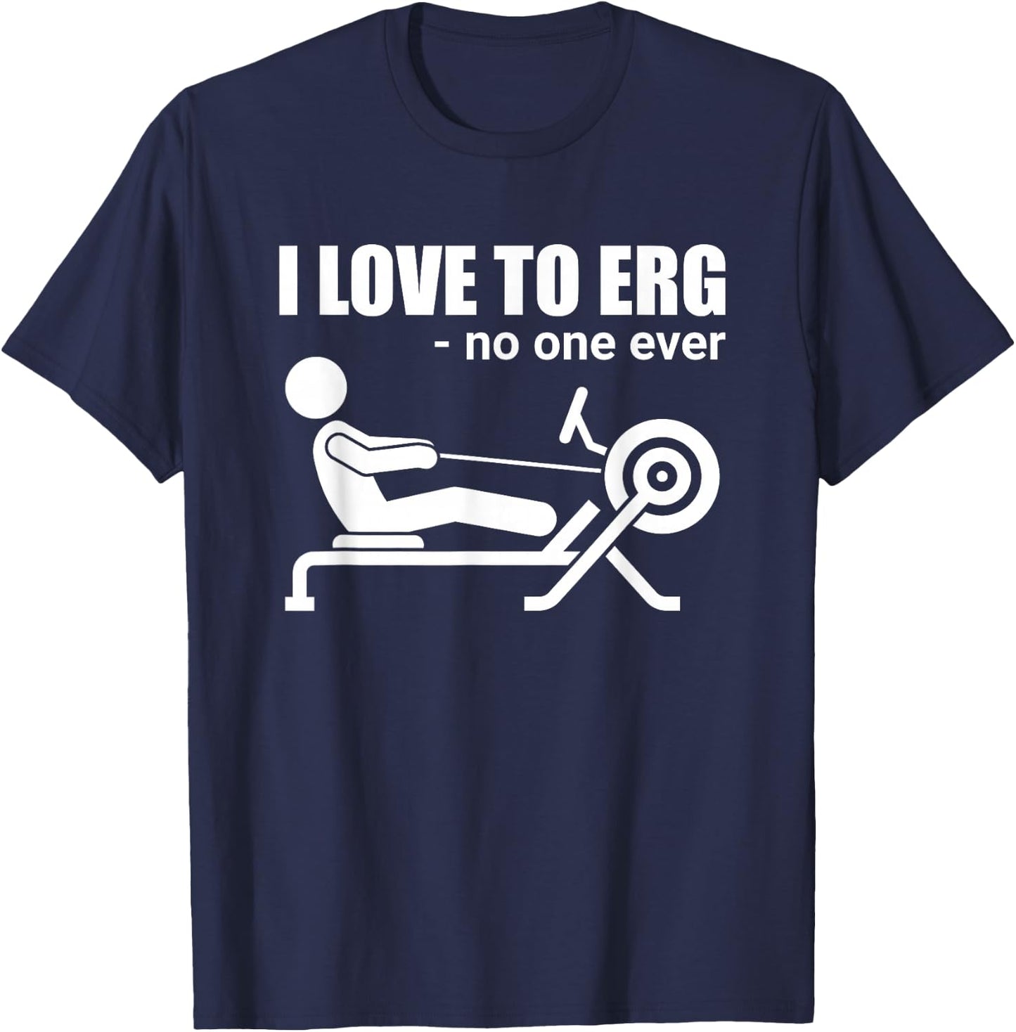 Funny I Love To Erg Rowing Sarcastic Water Sports T-Shirt - T-Shirt | Navy