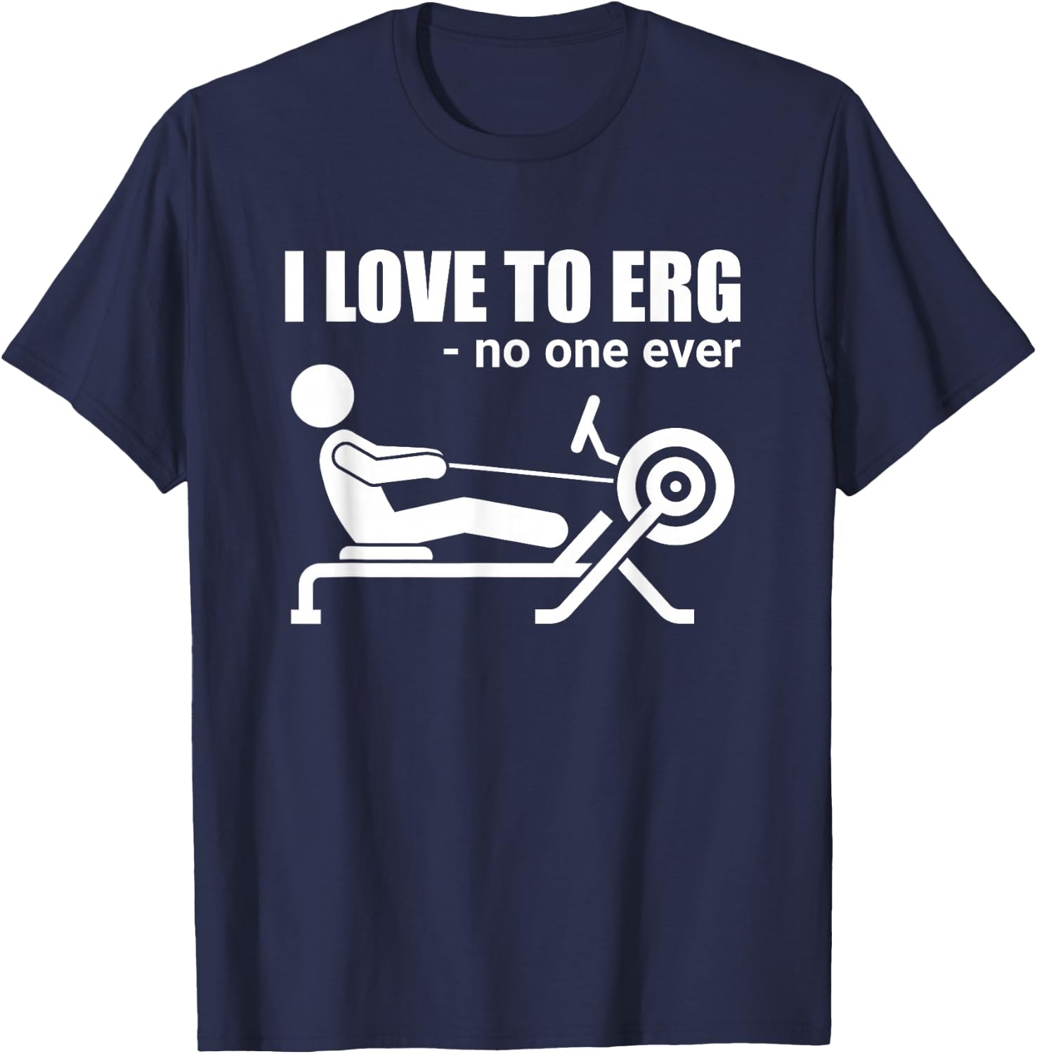 Funny I Love To Erg Rowing Sarcastic Water Sports T-Shirt - T-Shirt | Navy