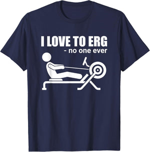Funny I Love To Erg Rowing Sarcastic Water Sports T-Shirt - T-Shirt | Navy