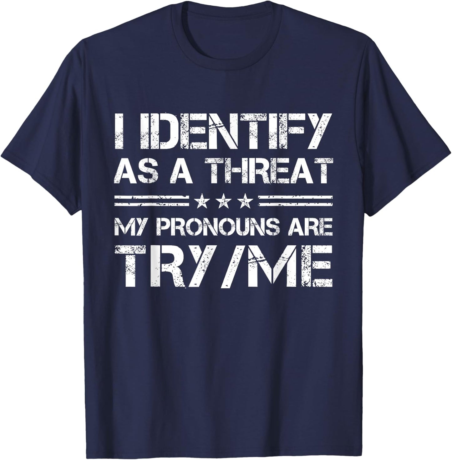 I Identify As A Threat, My Pronouns are Try/Me Funny T-Shirt - T-Shirt | Navy