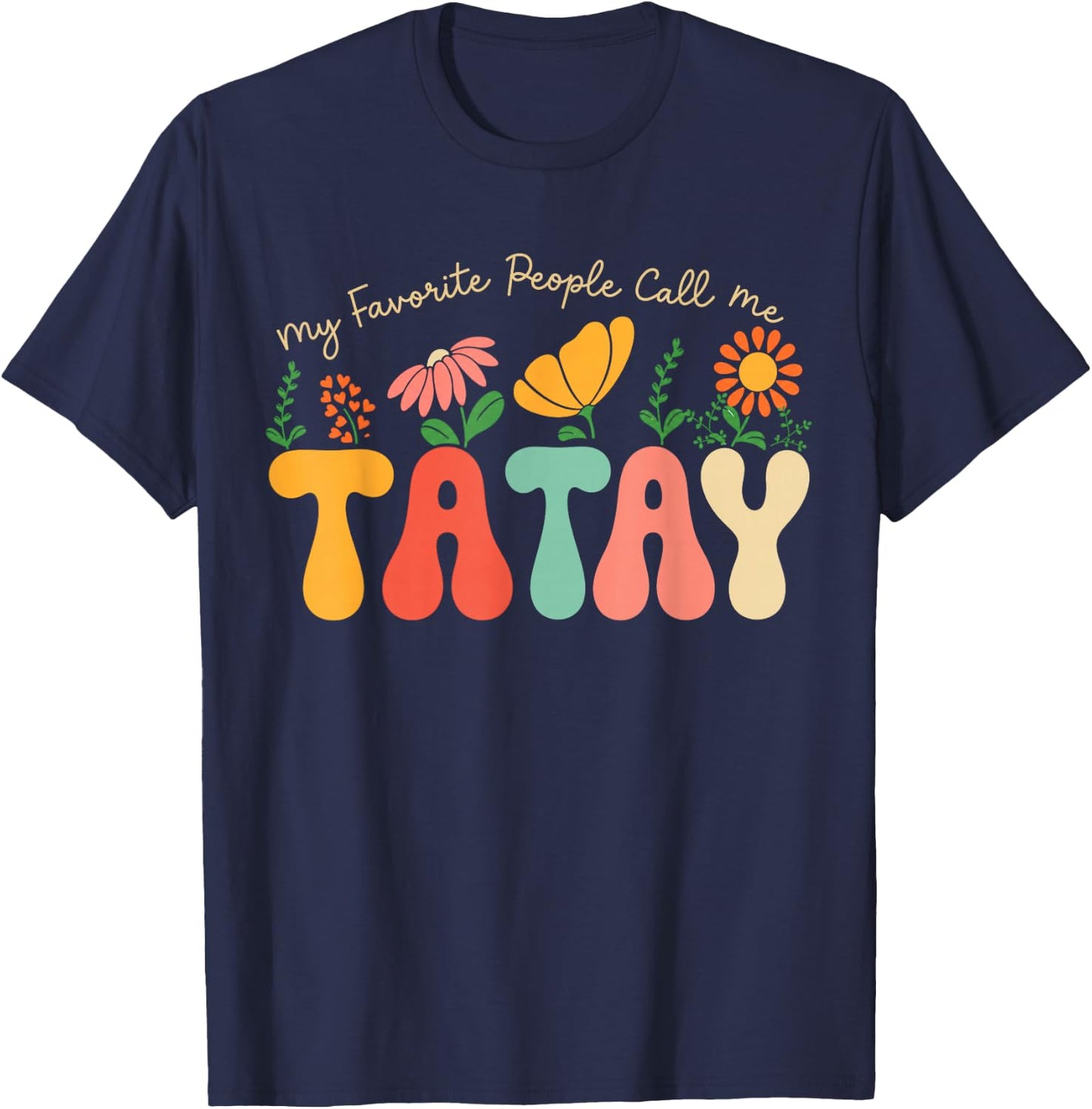My Favorite People Call Me Tatay Fathers Day Floral Tatay T-Shirt - T-Shirt | Navy