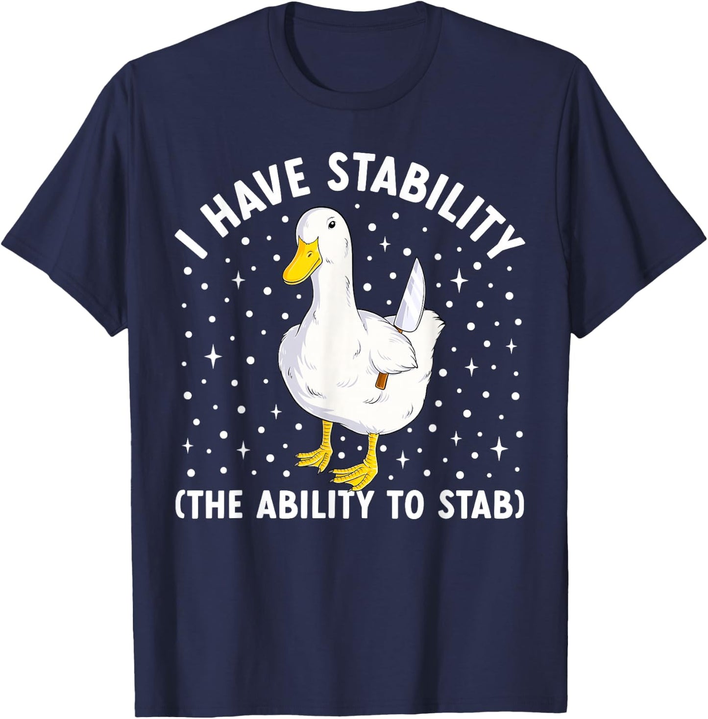 I Have Stability Funny Duck Meme Joke Humor Ducks T-Shirt - T-Shirt | Navy