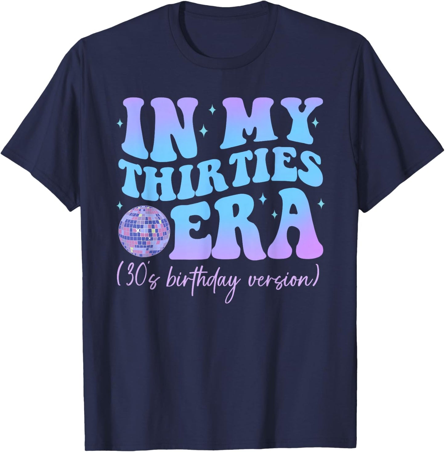 In My Thirties Era 30's Birthday Version Happy Birthday , black T-Shirt - T-Shirt | Navy