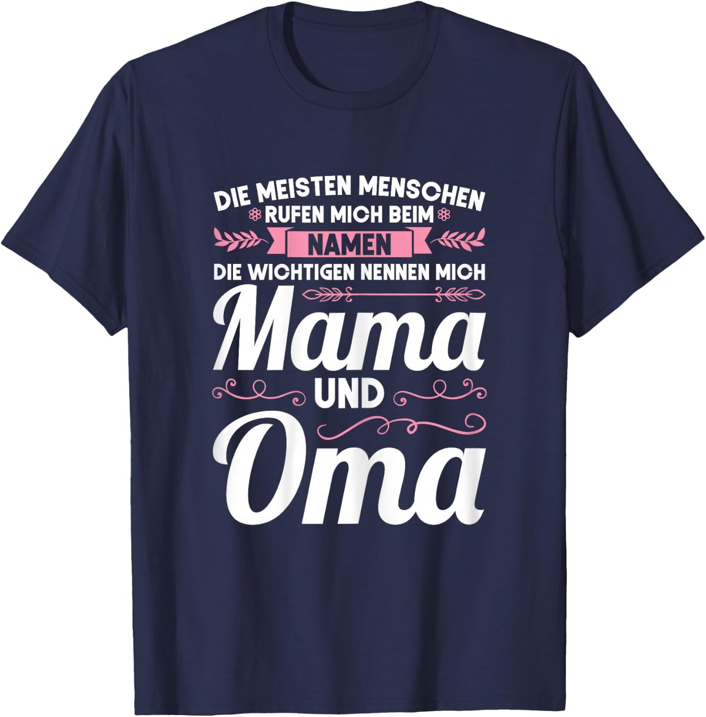 Die wichtigen nennen mich Mama und Oma Mama Oma T-Shirt - T-Shirt | Navy