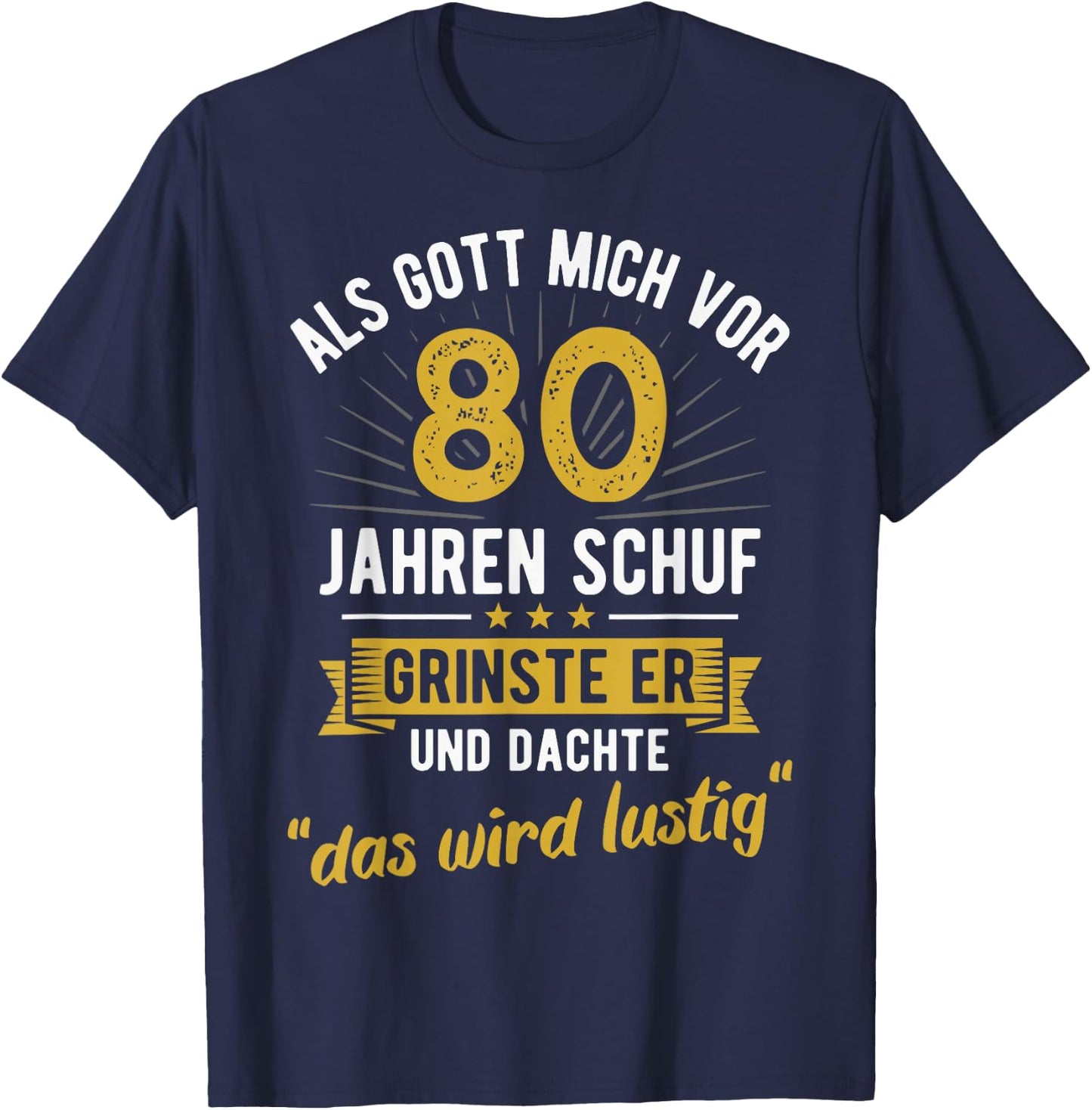 80th Birthday als Gott mich vor 80 Jahen created , black, s T-Shirt - T-Shirt | Navy