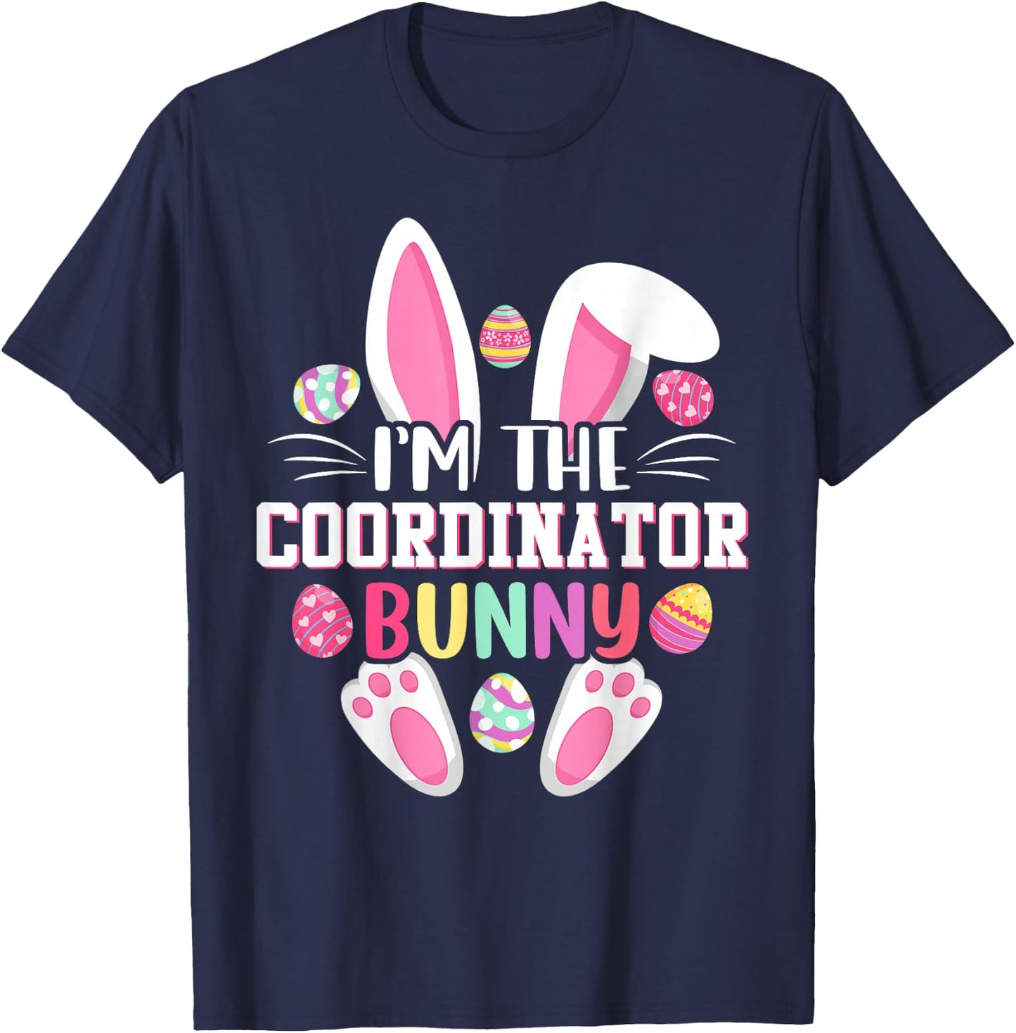 I'm The Coordinator Bunny Shirt Happy Easter Day T-Shirt - T-Shirt | Navy