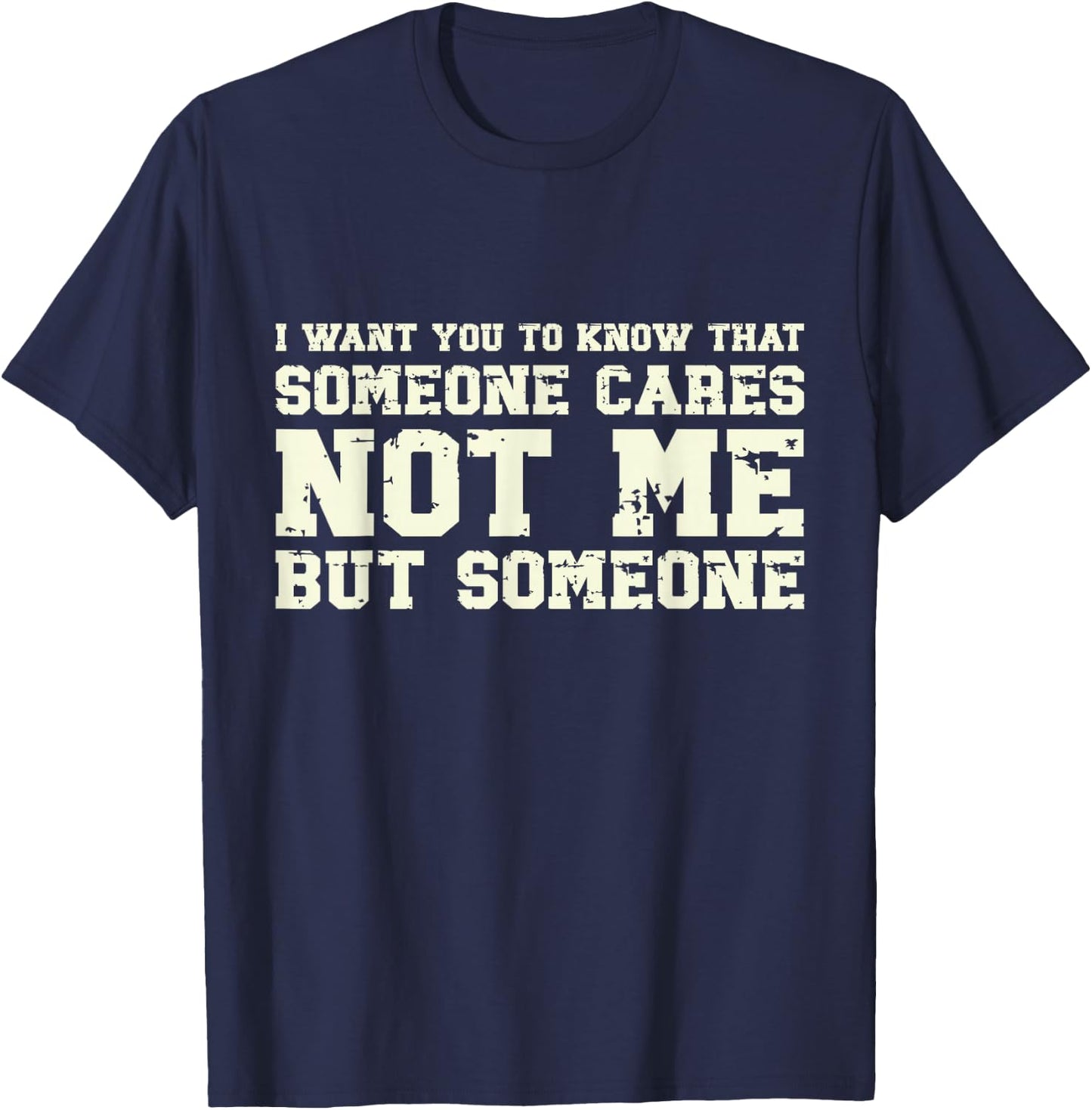 I Want You to Know Someone Cares Not Me Retro Vintage Meme T-Shirt - T-Shirt | Navy