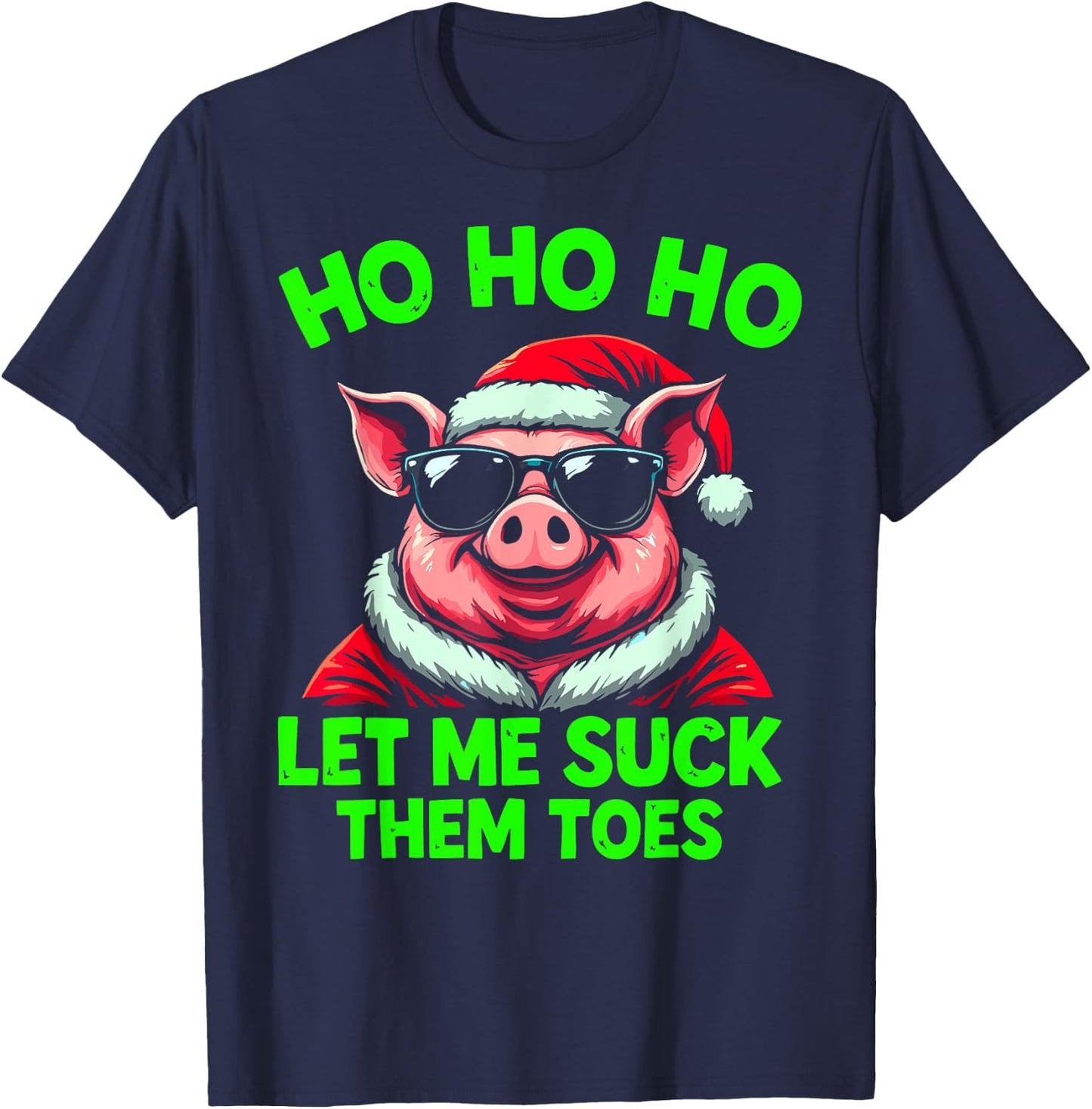 HO HO HO Let Me Suck Them Toes Pig Santa Christmas Humor T-Shirt - T-Shirt | Navy