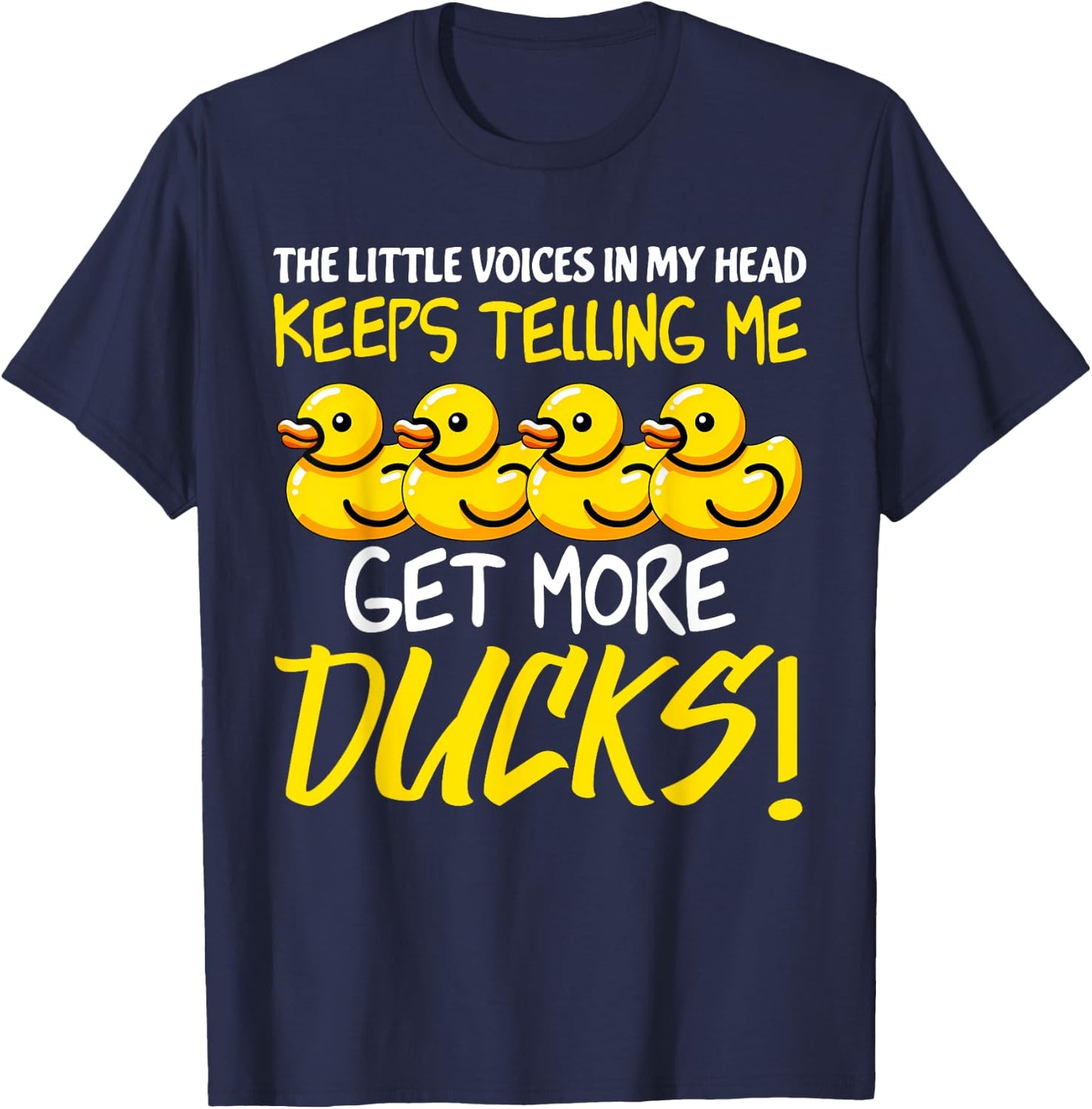 Voices in My Head Keeps Telling Get more Ducks Funny Ducks T-Shirt - T-Shirt | Navy