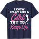 I Know I Play Like A Girl Try To Keep Up Golf Gift T-Shirt - T-Shirt | Navy