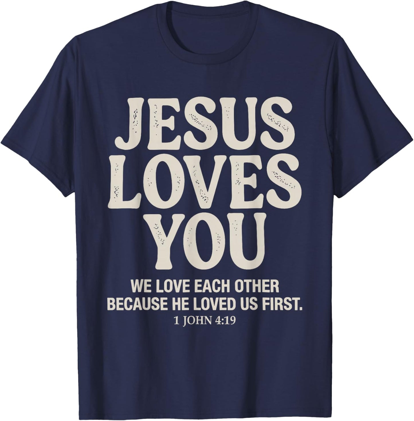 Jesus Loves You 1 John 4 19 Bible Verse Faith T-Shirt - T-Shirt | Navy