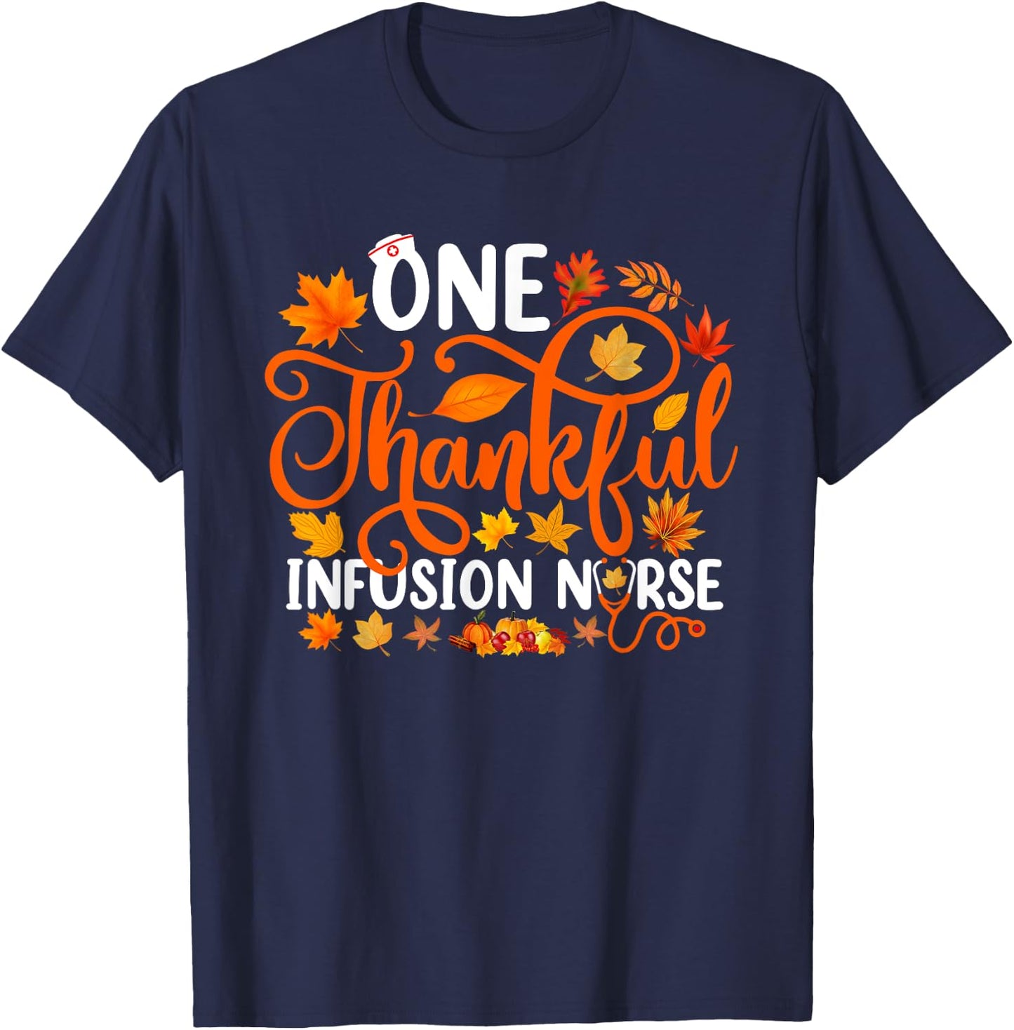 One Thankful Infusion Nurse Funny Fall Autumn Thanksgiving T-Shirt - T-Shirt | Navy
