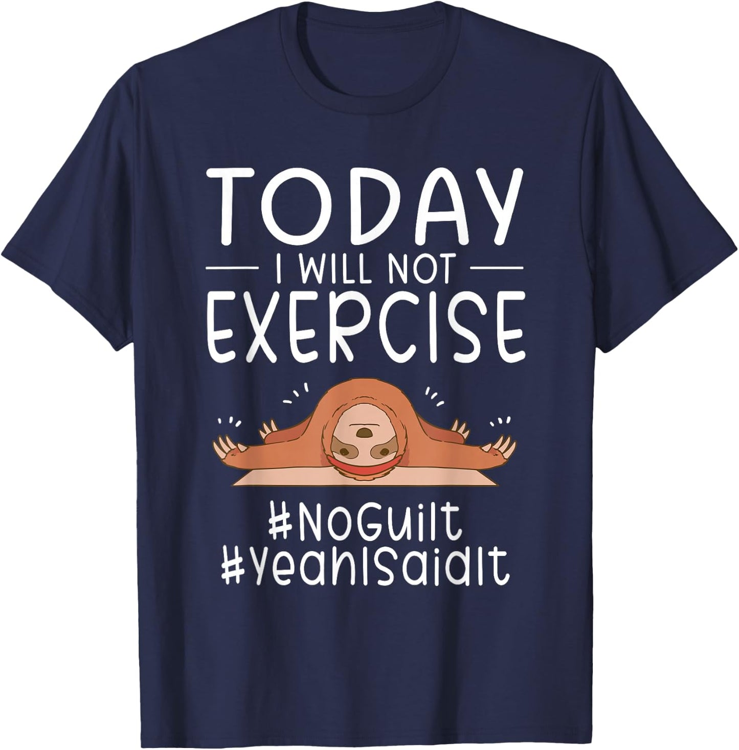Funny Today I Will Not Exercise NoGuilt YeahISaidIt Sloth T-Shirt - T-Shirt | Navy