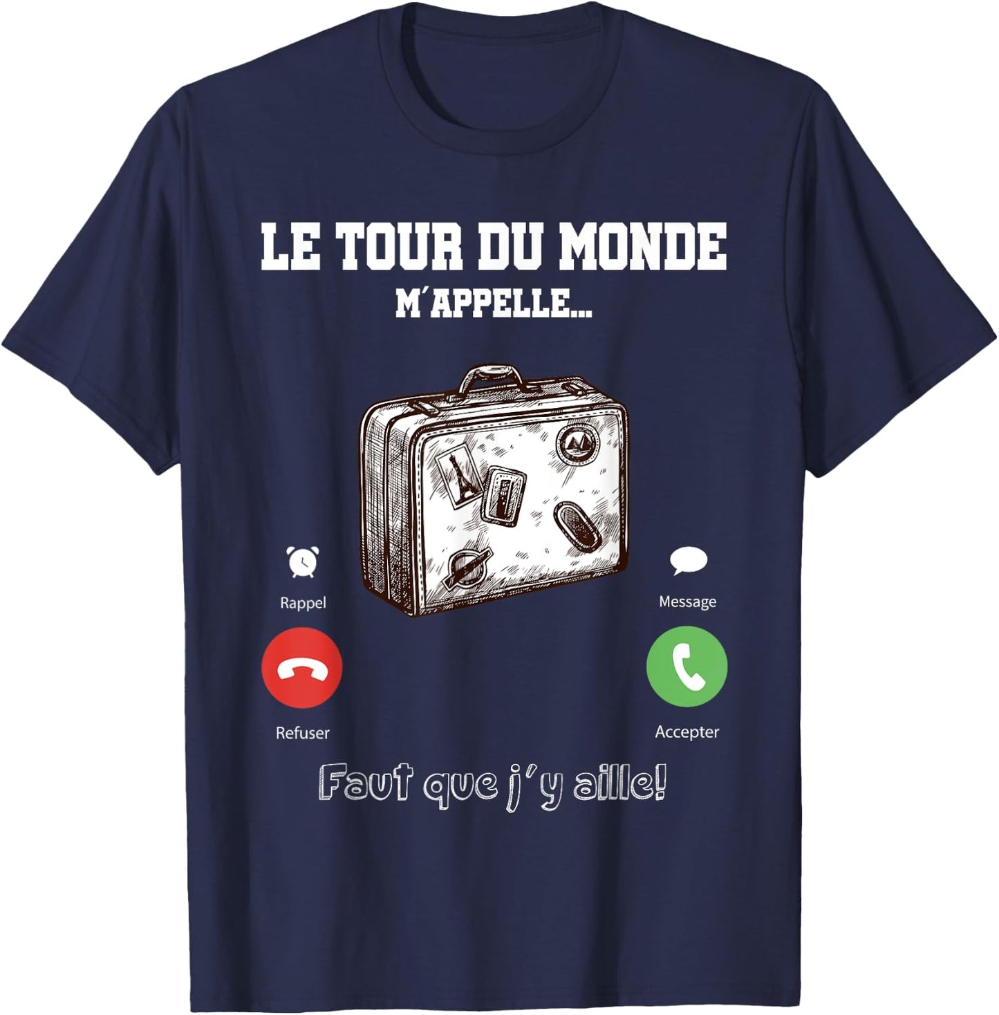 The Tour du Monde Calls Me Faut Que Je Going There Gift Travel T-Shirt - T-Shirt | Navy