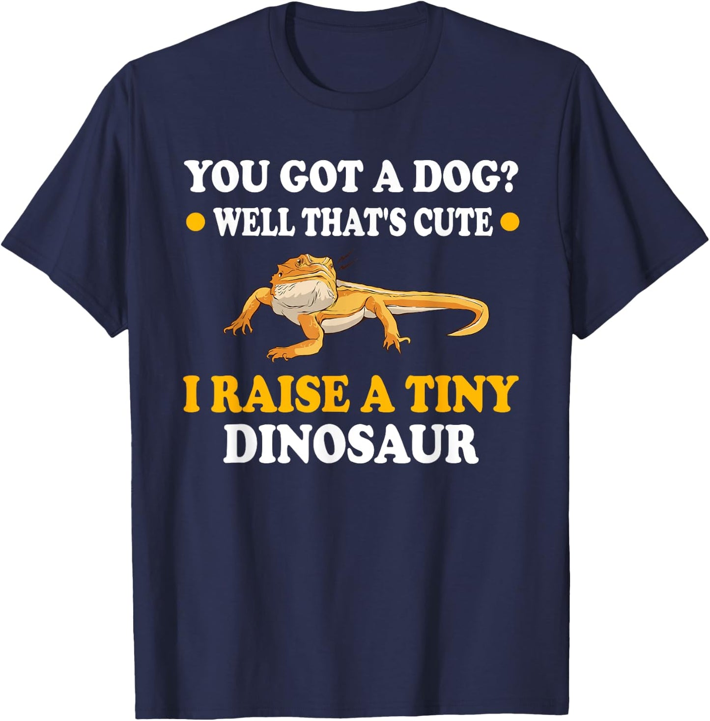 You Got A Dog Well That's Cute I Raise A Tiny Dinosaur Men Women Kids T-Shirt - T-Shirt | Navy