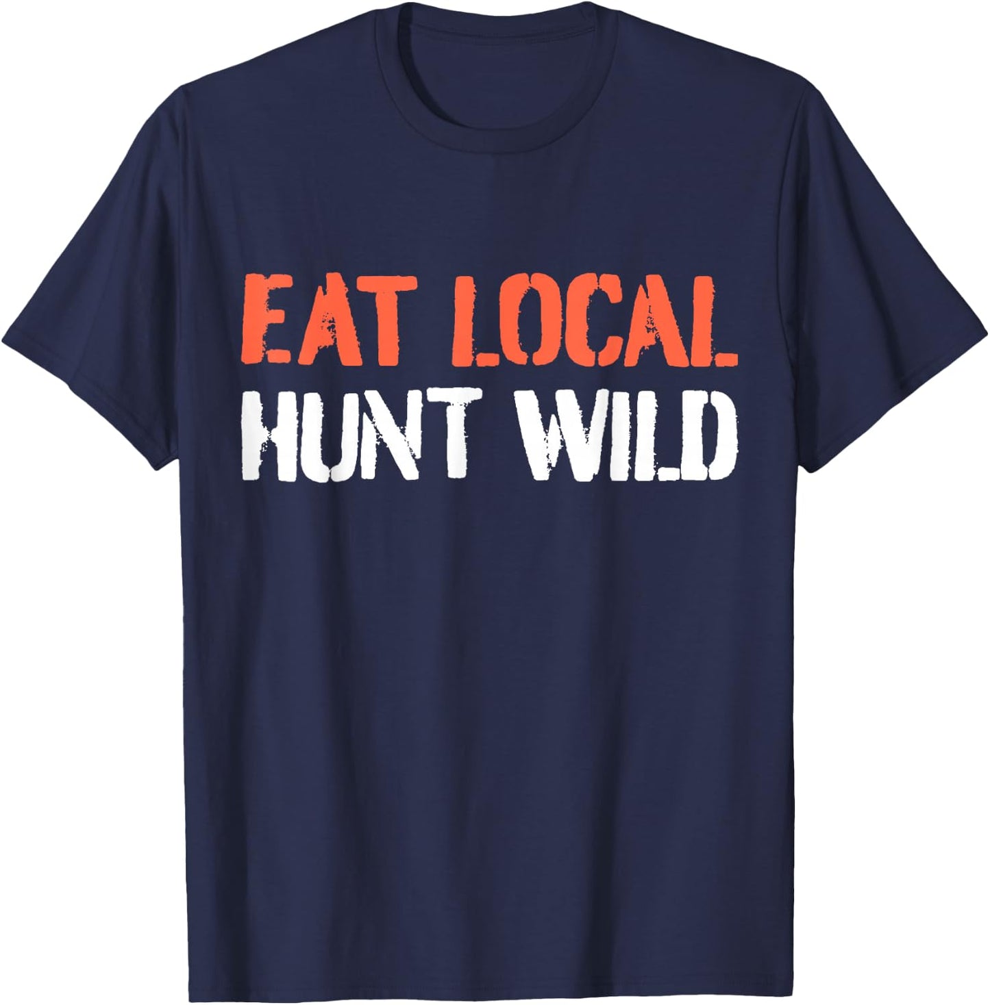 Turkey Hunting I Eat Local Hunt Wild I Turkey Hunter T-Shirt - T-Shirt | Navy