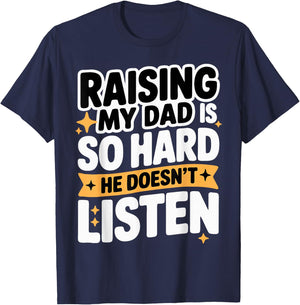 Raising My Dad is So Hard He Doesn't Listen Man Woman Kids T-Shirt - T-Shirt | Navy