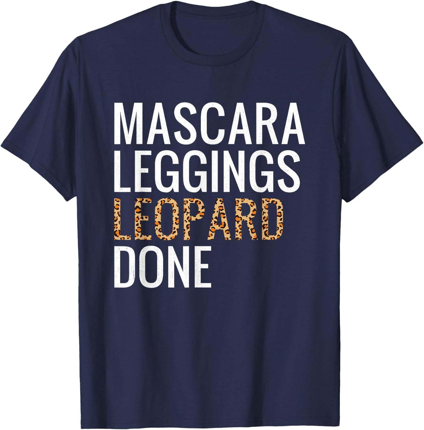 Mascara Leggings Leopard Done Shirt Leopard Print Women Gift T-Shirt - T-Shirt | Navy