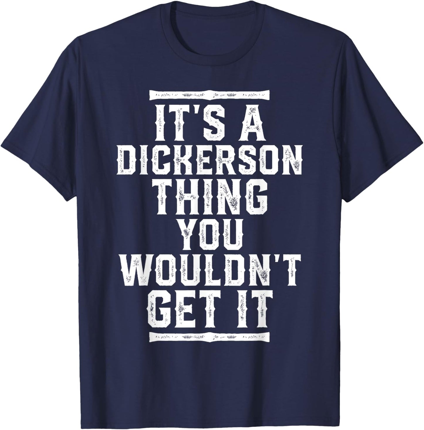 It's A Dickerson Thing You Wouldn't Get It T-Shirt - T-Shirt | Navy