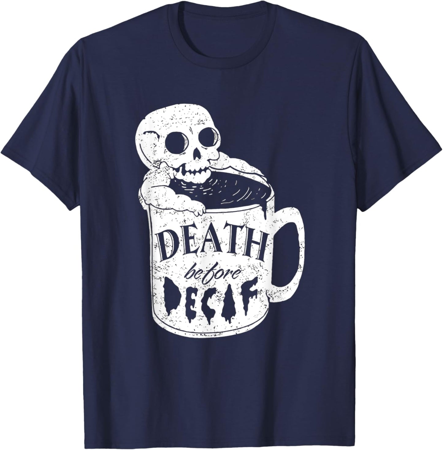 Decaf Coffee Death before Decaf for Coffee Lover T-Shirt - T-Shirt | Navy