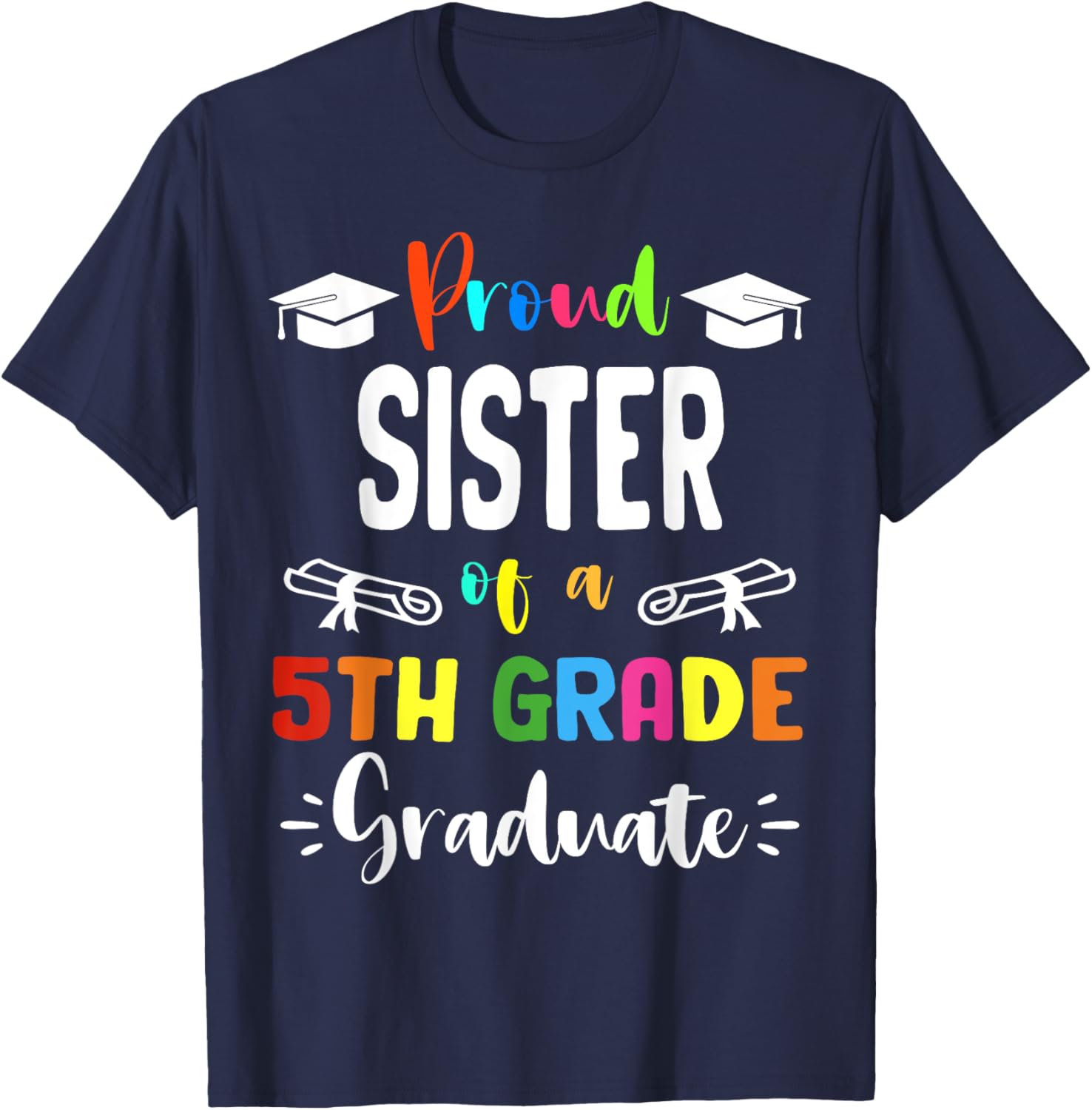 Proud SISTER Of A 5th Grade Graduate Graduation 2024 Class T-Shirt - T-Shirt | Navy