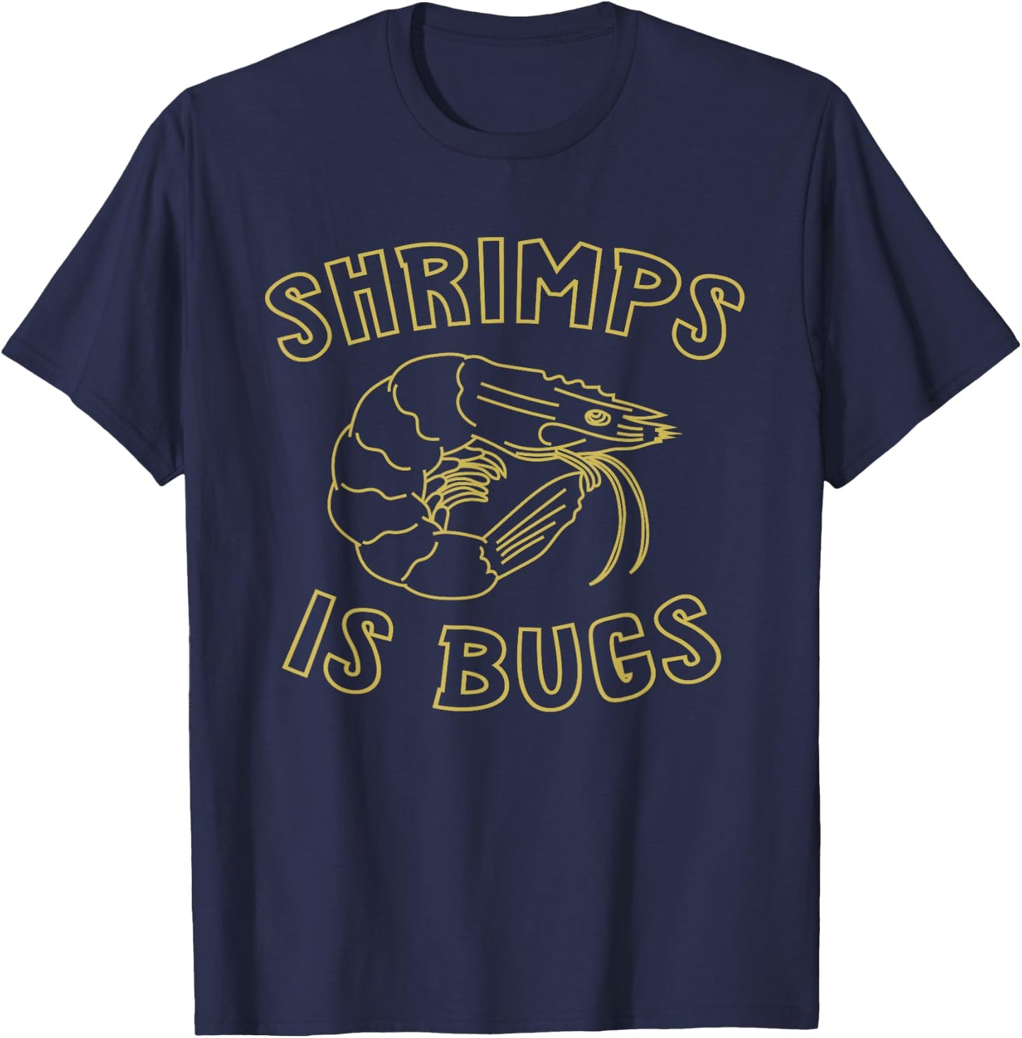 Shrimps Is Bugs Funny Saying T-Shirt - T-Shirt | Navy