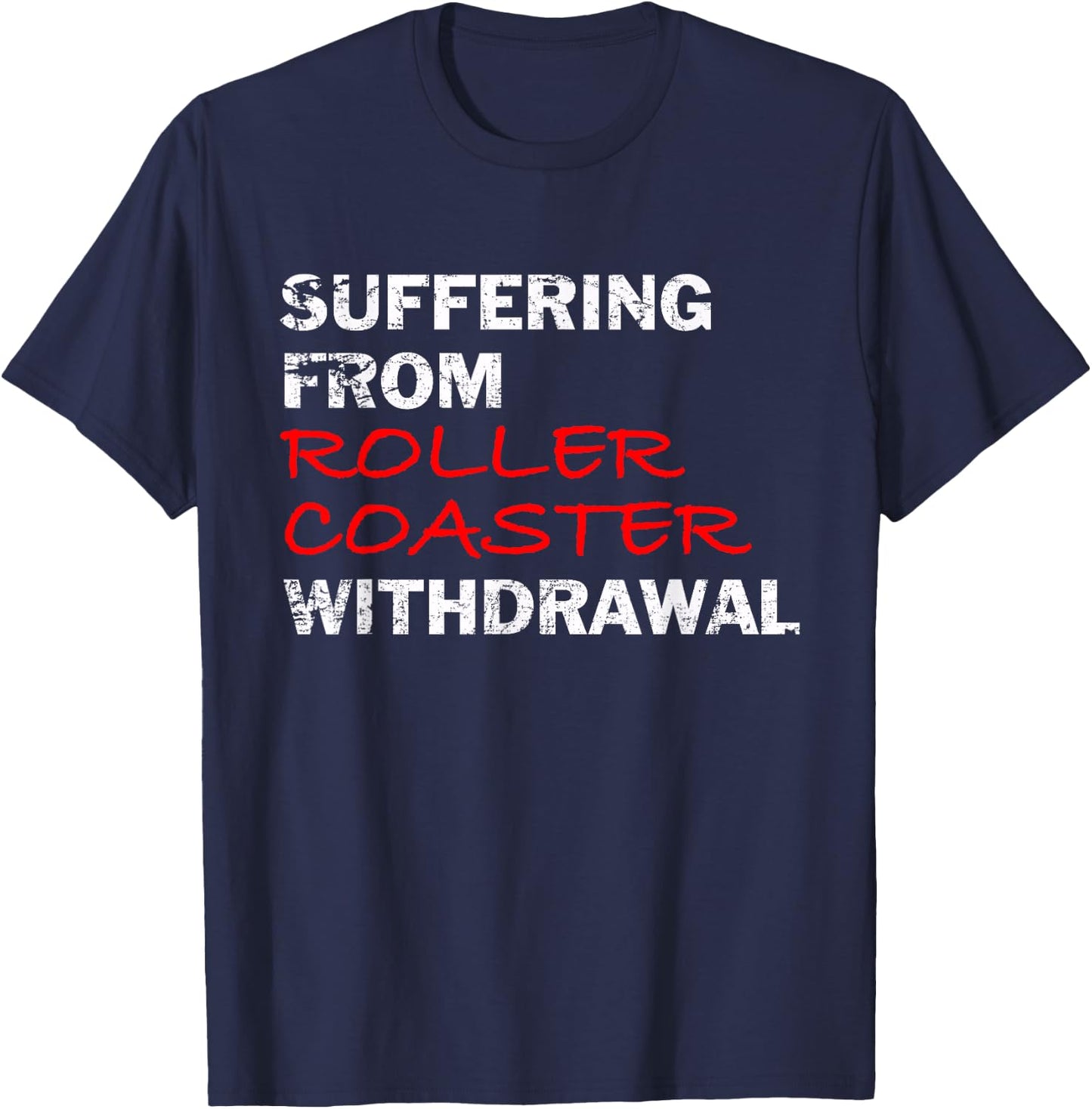 Roller Coaster Suffering From Roller Coaster Withdrawal T-Shirt - T-Shirt | Navy