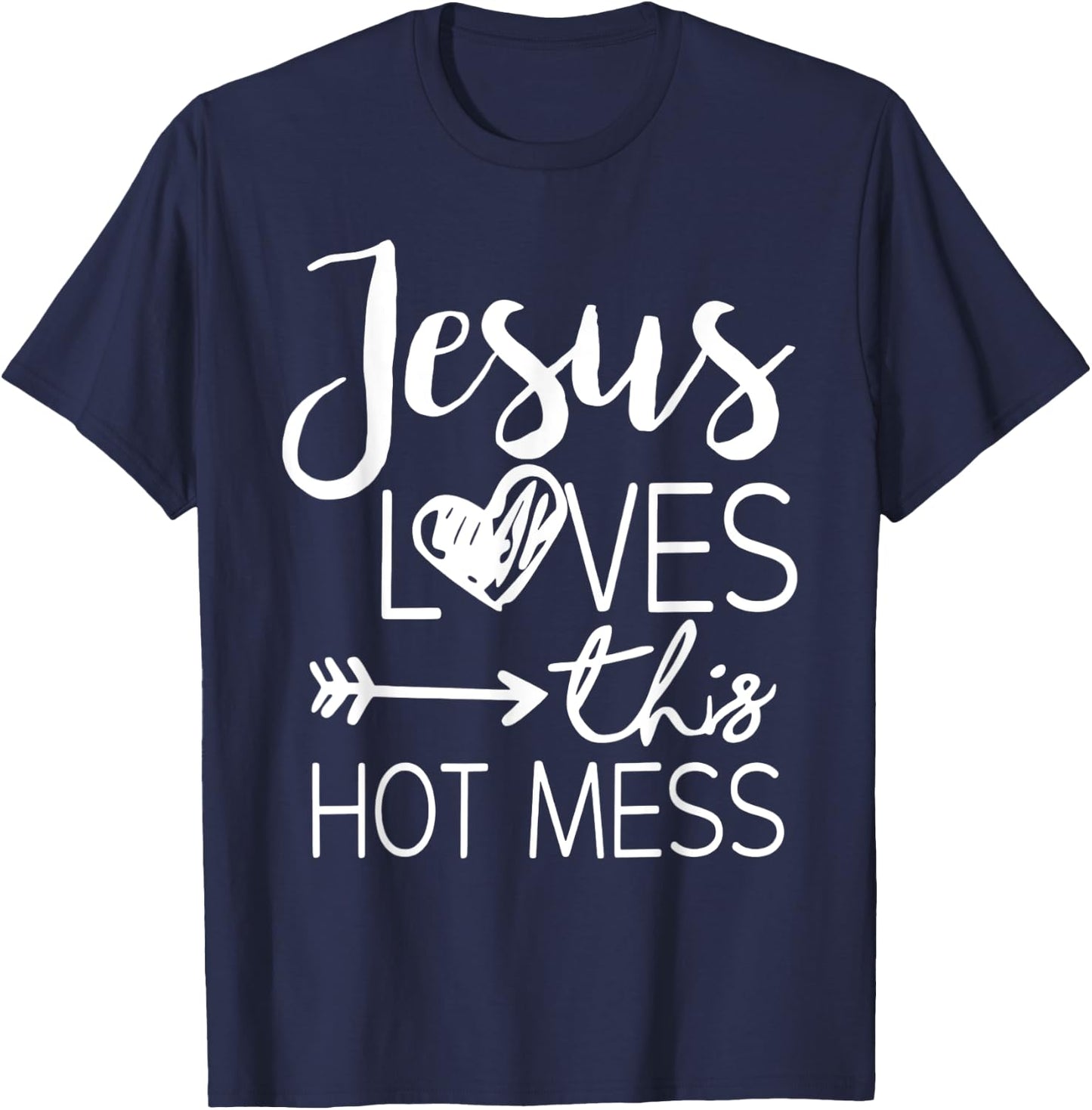 Jesus Loves This Hot Mess T-Shirt - T-Shirt | Navy