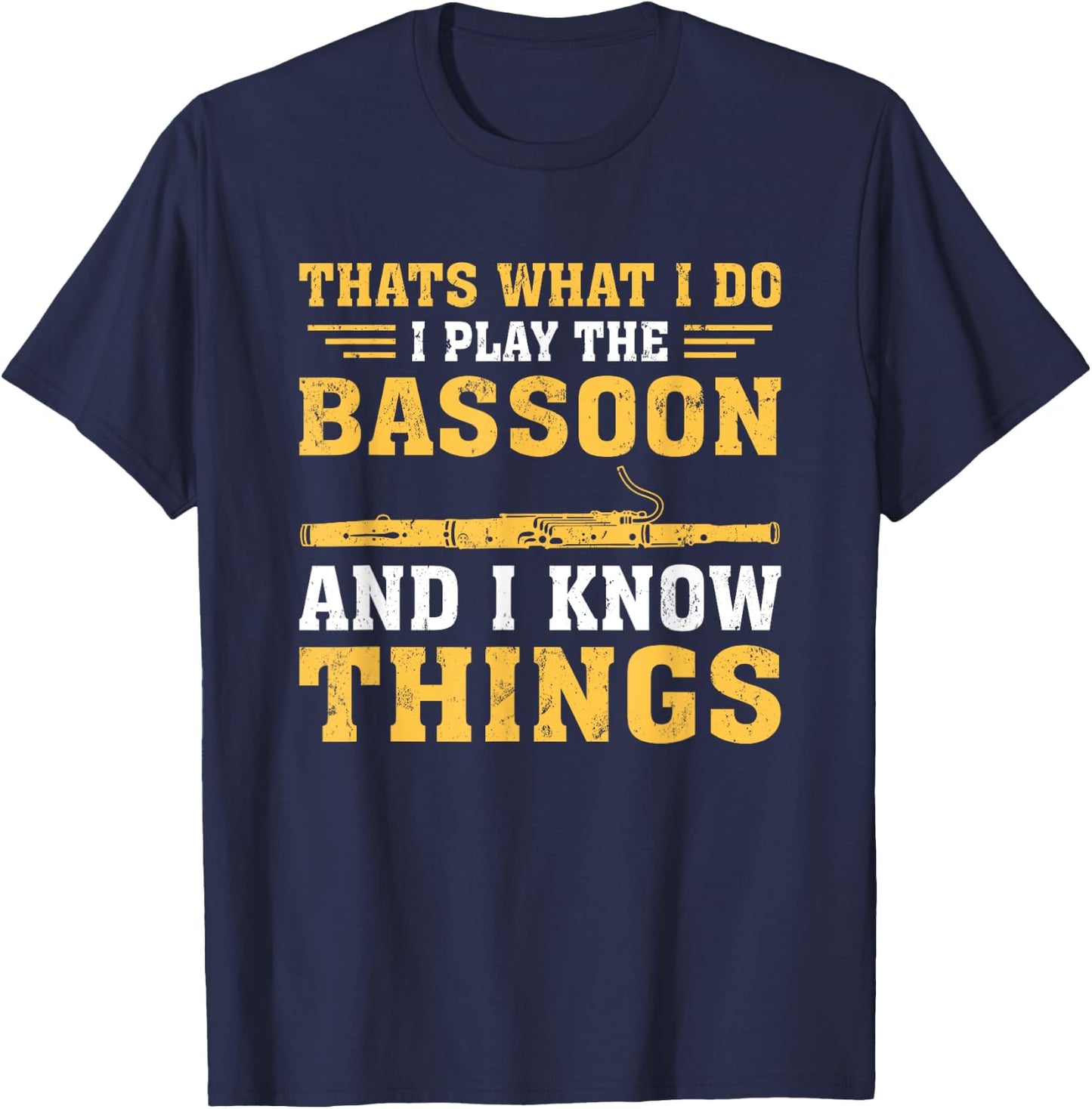 Funny Thats What I Do I Play The Bassoon And I Know Things T-Shirt - T-Shirt | Navy