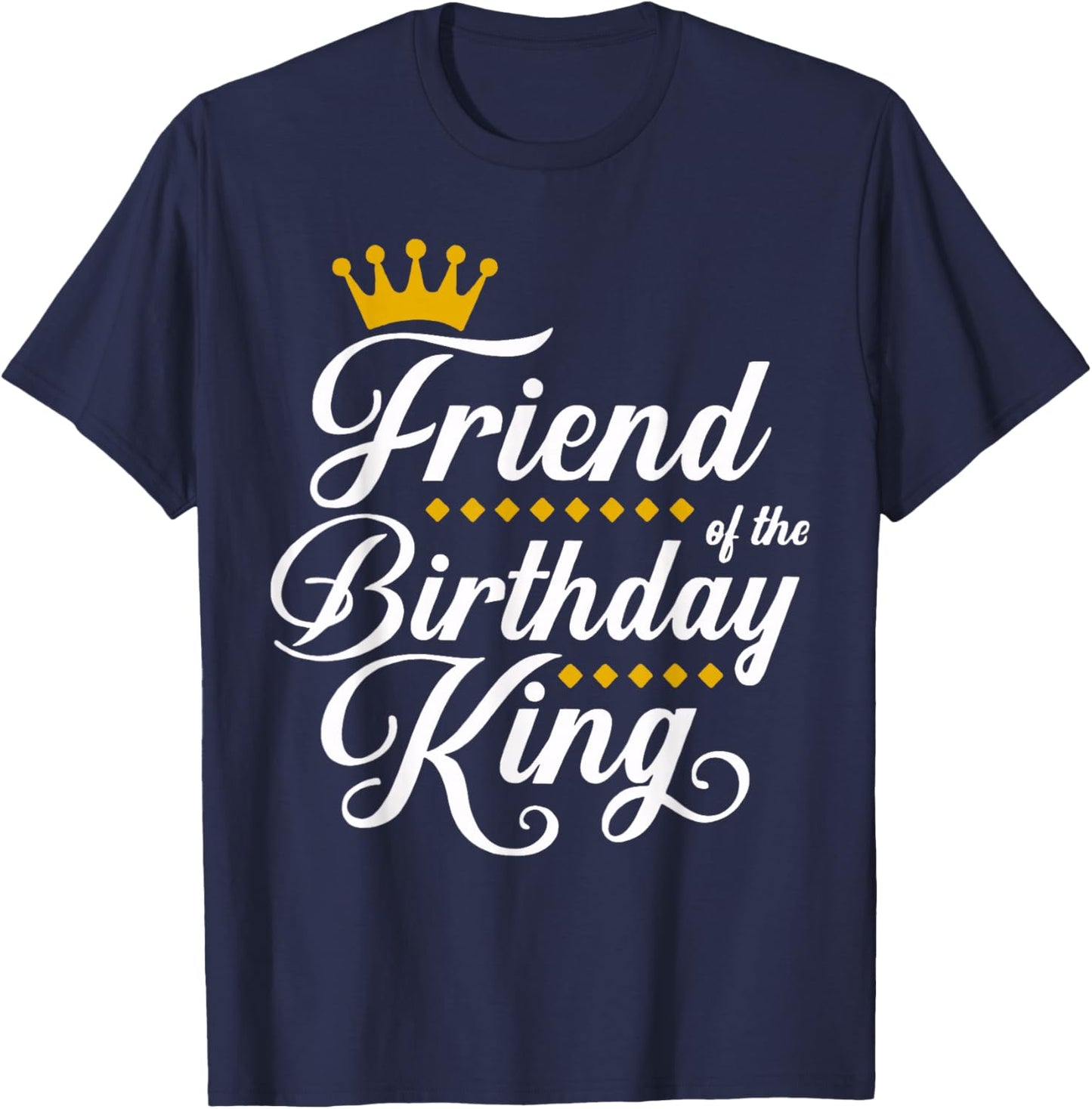 Friend of the Birthday King Party Bday Celebration T-Shirt - T-Shirt | Navy