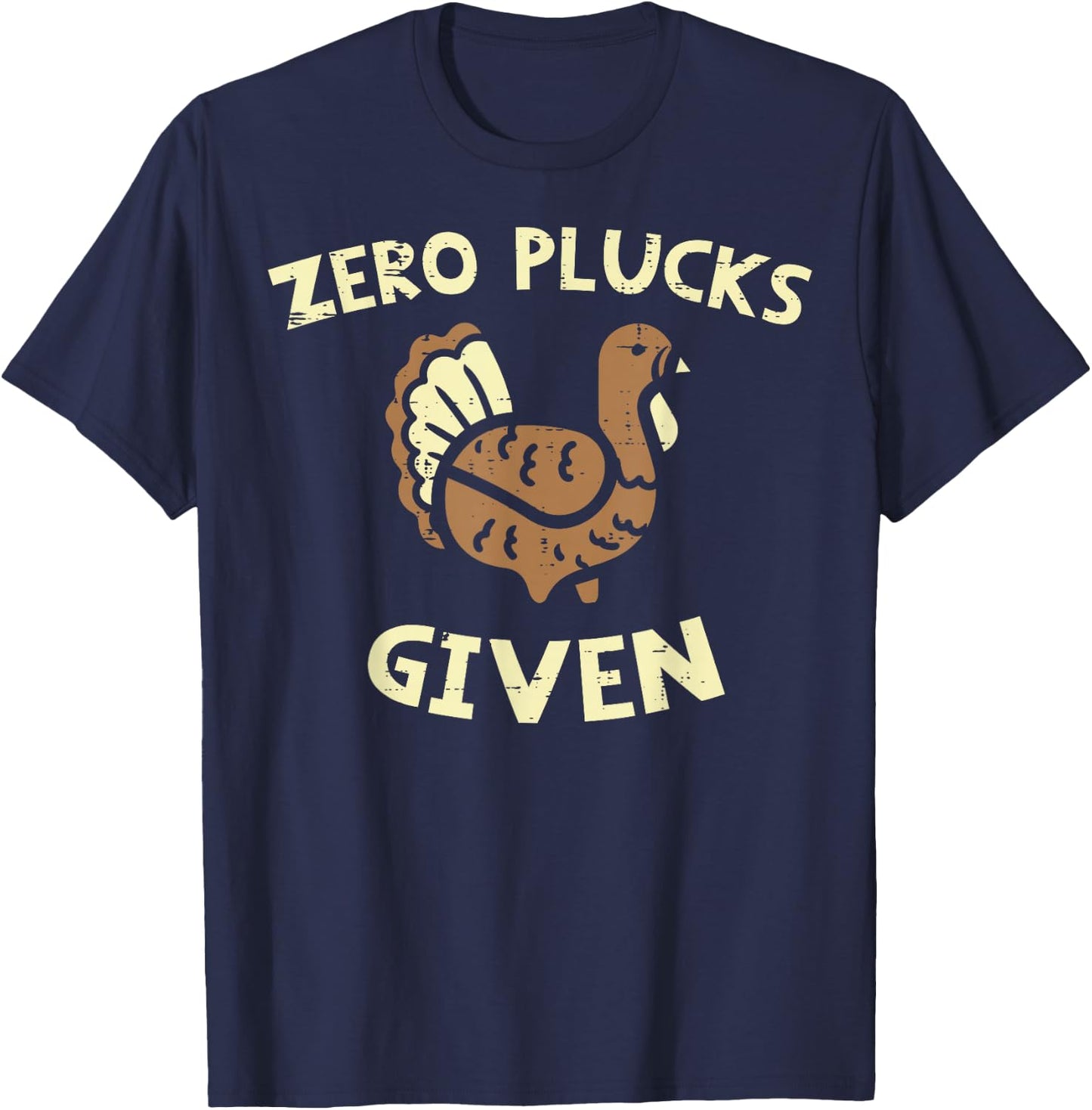 Thanksgiving Zero Plucks Given Funny Turkey Day Men Women T-Shirt - T-Shirt | Navy